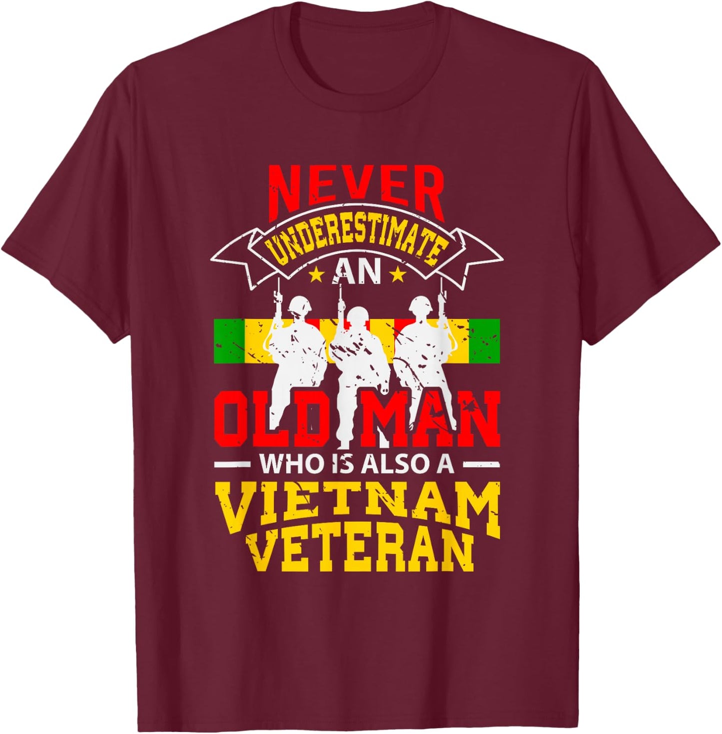 Never Underestimate An Old Man Who Is Also A Vietnam Veteran T-Shirt - T-Shirt | Maroon