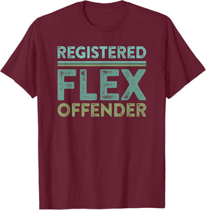 Registered Flex Offender Funny Swole Body Builder Workout T-Shirt - T-Shirt | Maroon