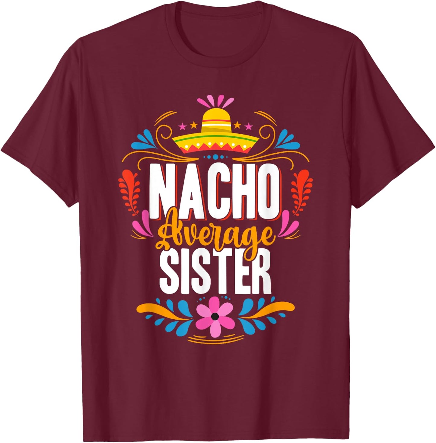 Nacho Average Sister Cinco De Mayo Mexican Matching Family T-Shirt - T-Shirt | Maroon
