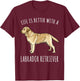 Life Is Better With A Yellow Labrador Retriever Dog Lover T-Shirt - T-Shirt | Maroon