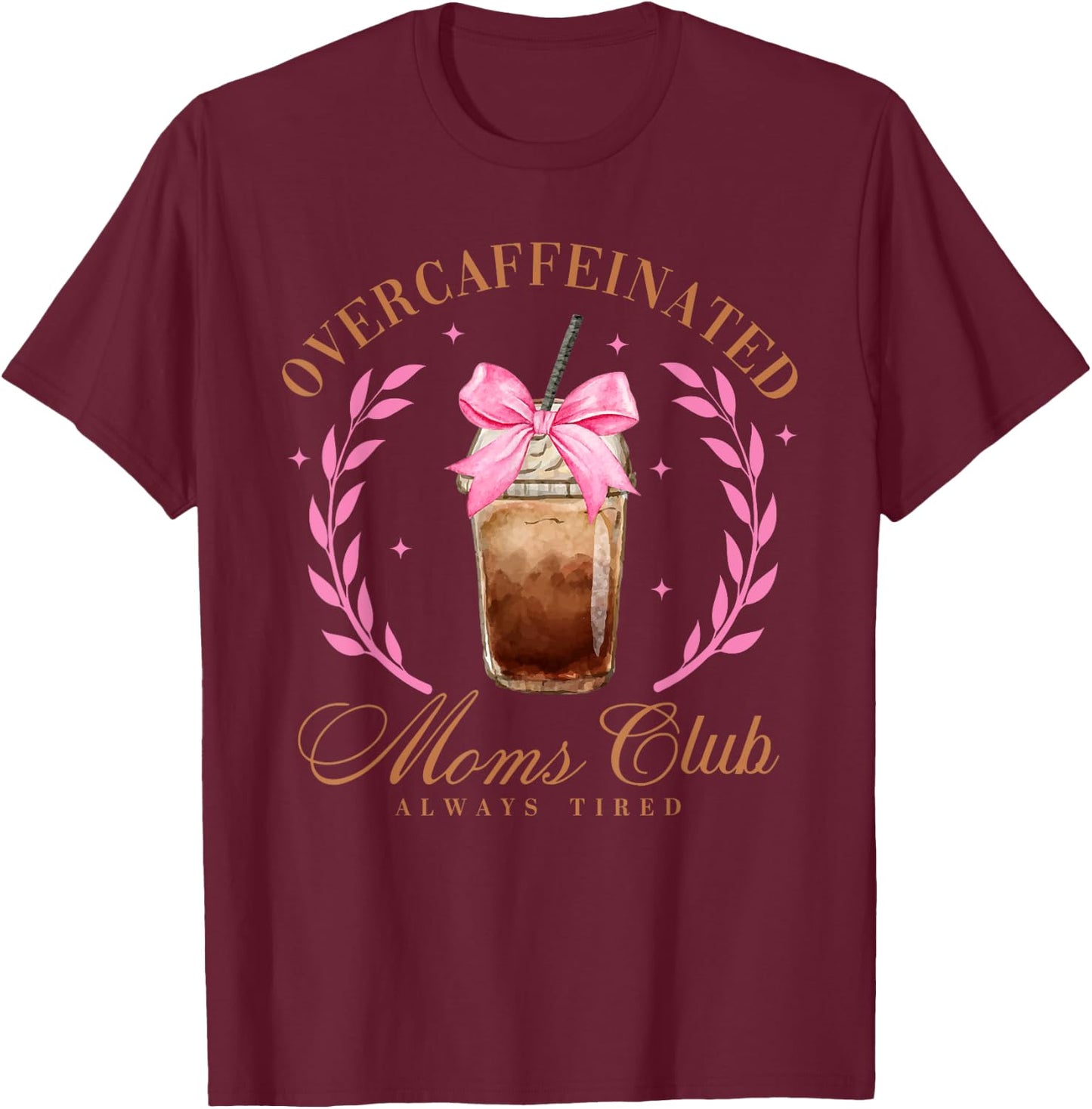 Overcaffeinated Moms Club Always Tired, Social Mom Club T-Shirt - T-Shirt | Maroon