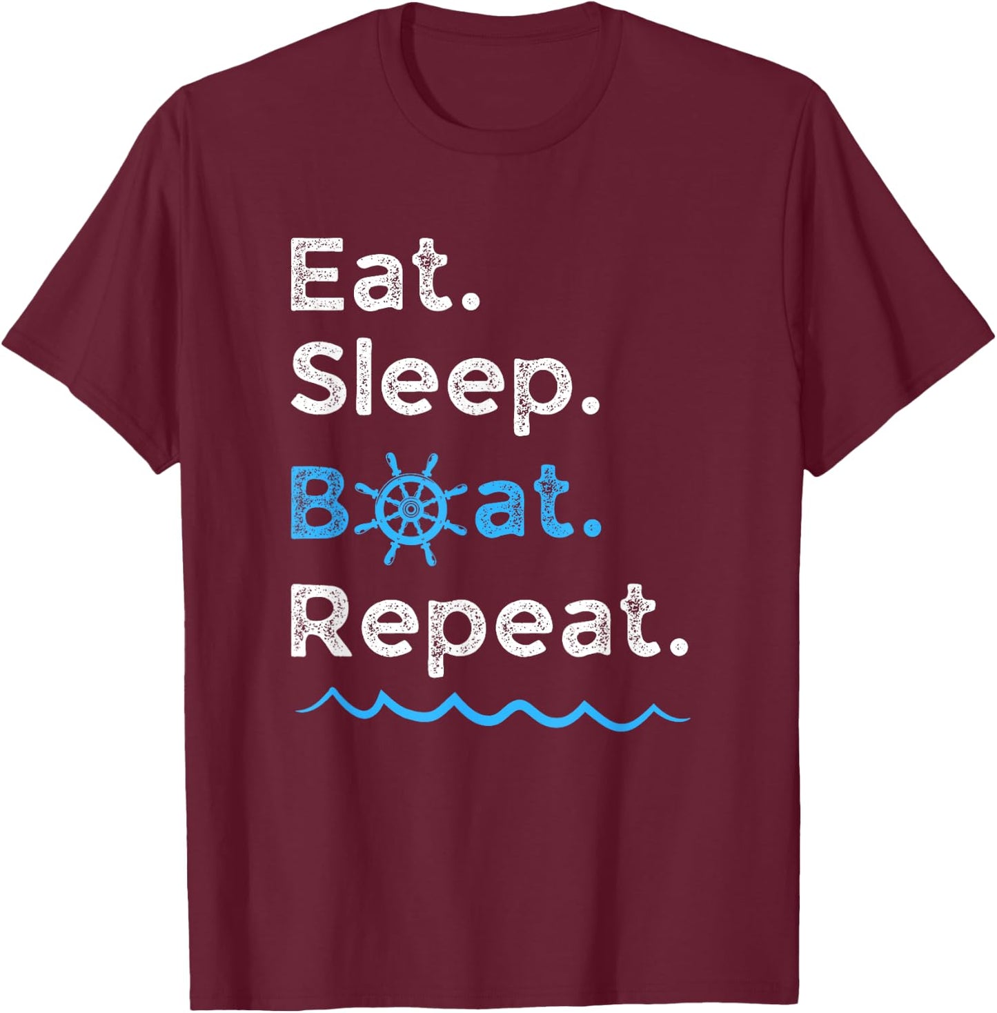 Eat Sleep Boat Repeat Lake Ocean Boating Fishing Sailing T-Shirt - T-Shirt | Maroon