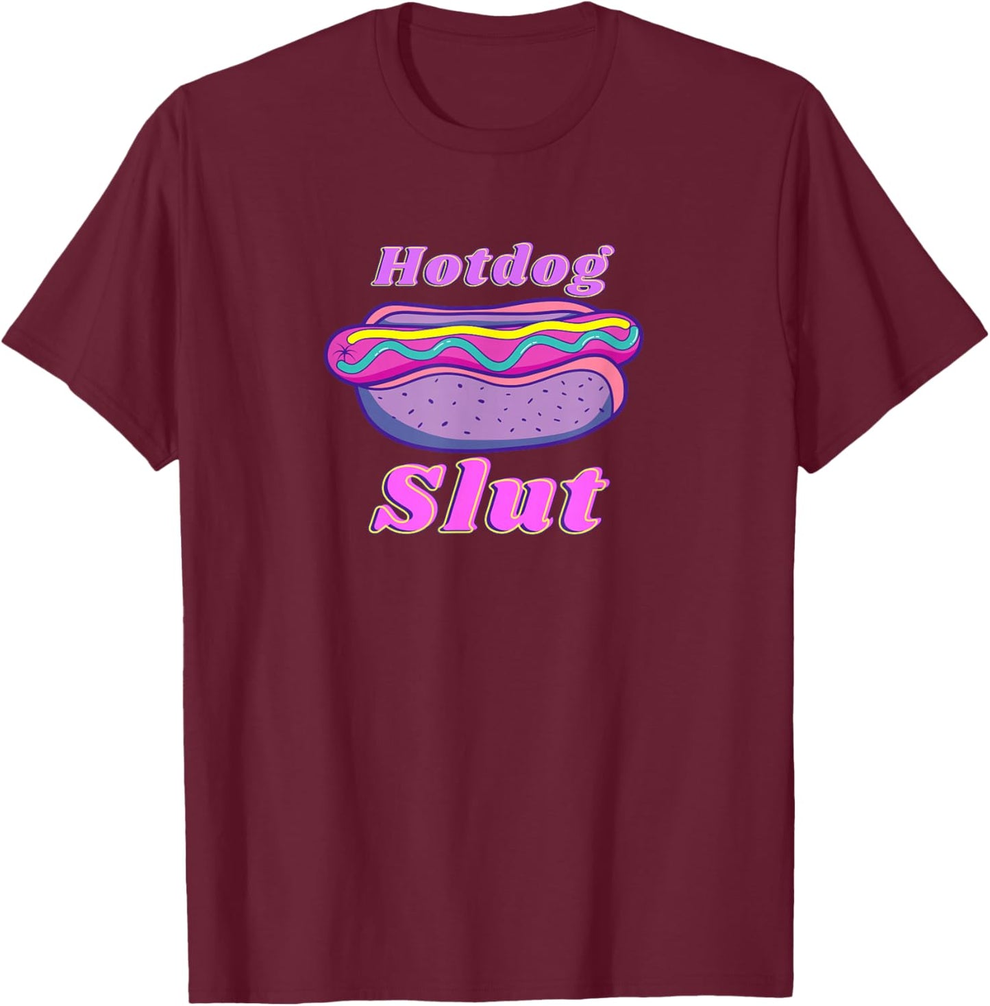 Funny Hotdog Slut Graphic Print For Glizzy Lovers T-Shirt - T-Shirt | Maroon