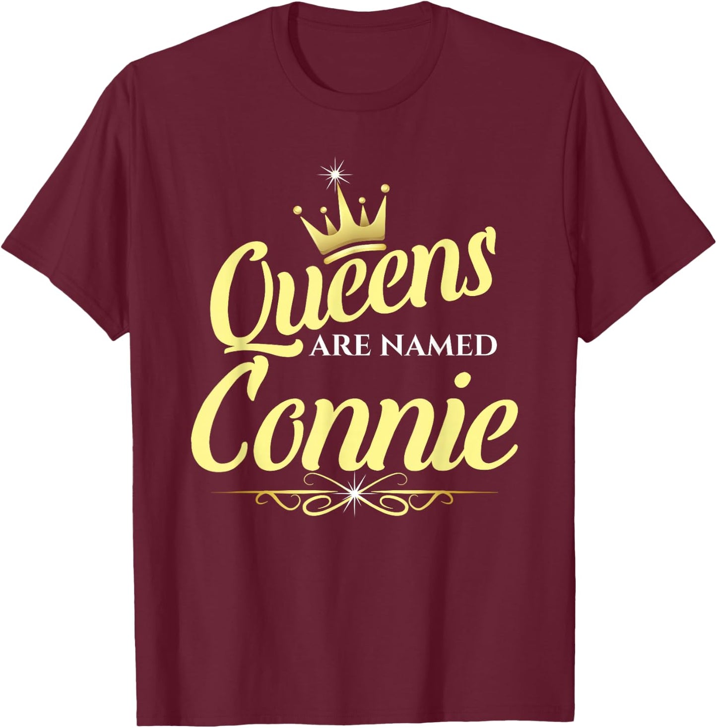 Queens Are Named Connie T-Shirt - T-Shirt | Maroon