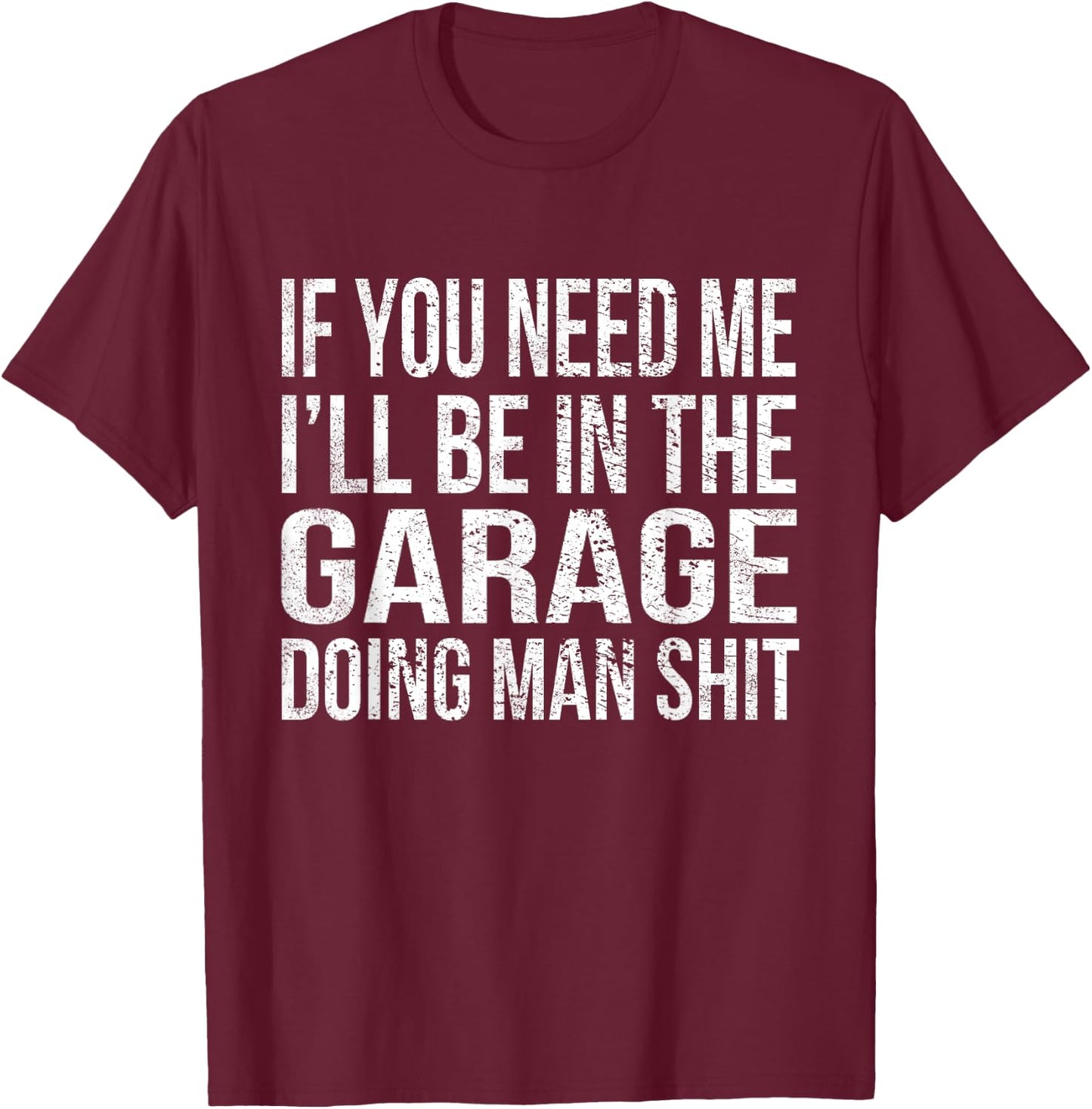 If You Need Me I'll Be in The Garage Funny Mechanic Vintage T-Shirt - T-Shirt | Maroon