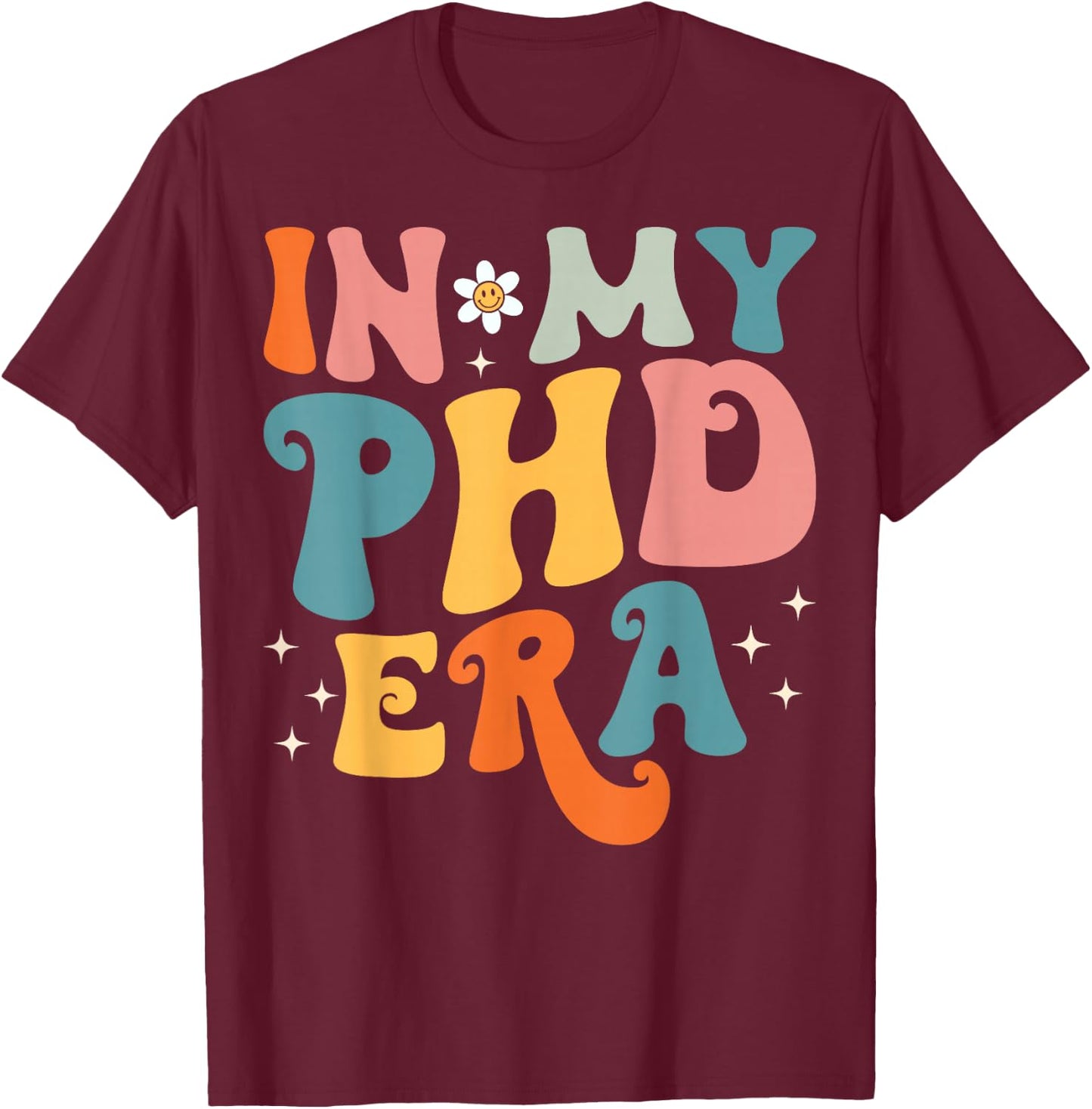 Groovy In My Phd Era Doctorate Graduation T-Shirt - T-Shirt | Maroon