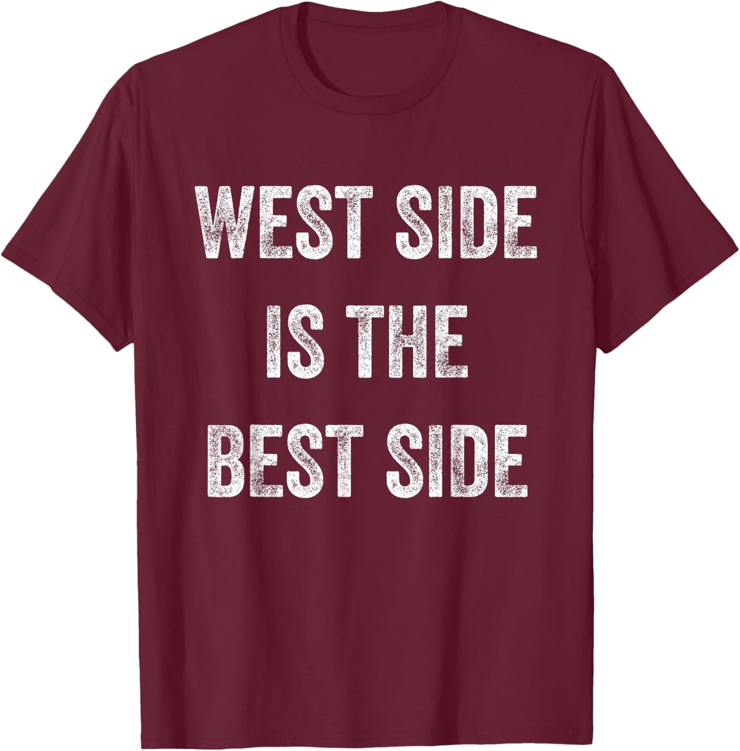 West Side is the Best Side Manhattan Pride Upper Funny Great T-Shirt - T-Shirt | Maroon
