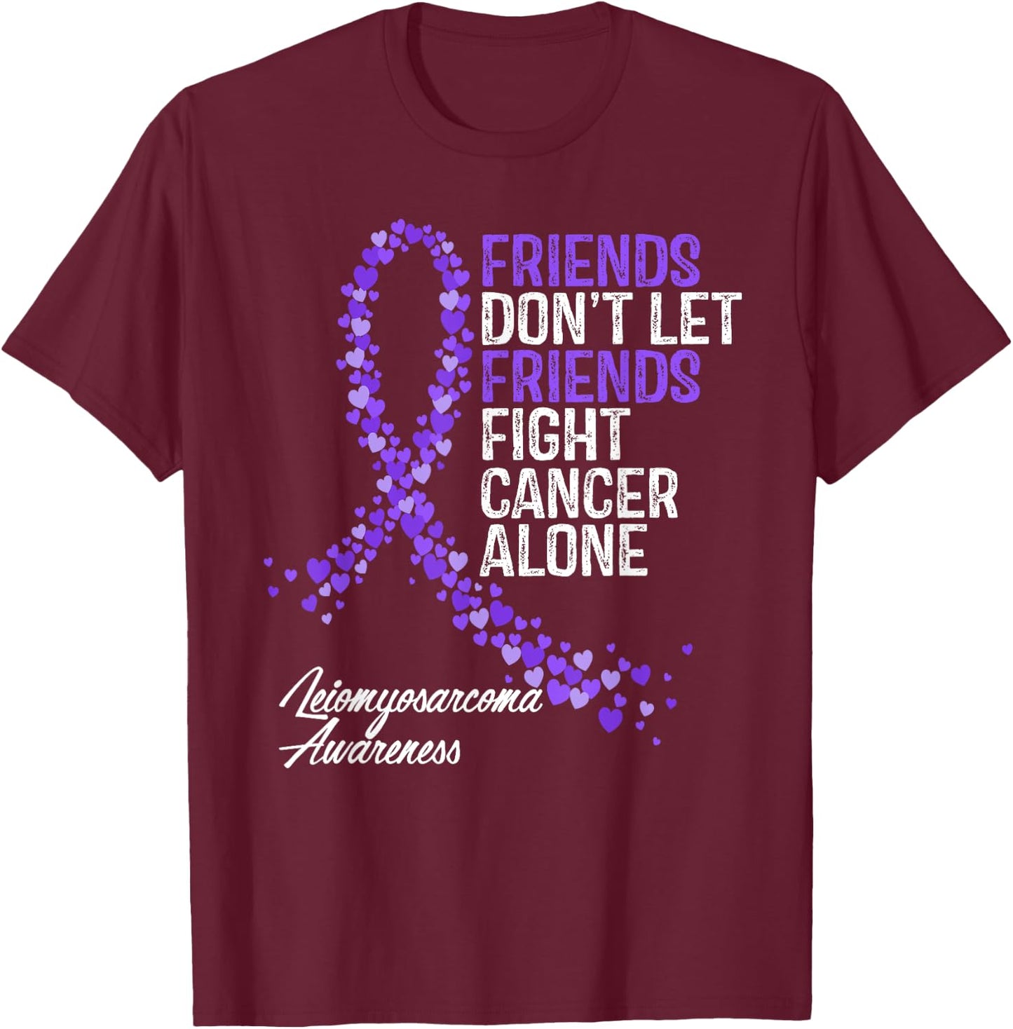 Leiomyosarcoma Cancer Awareness Friends Fighter Support T-Shirt - T-Shirt | Maroon