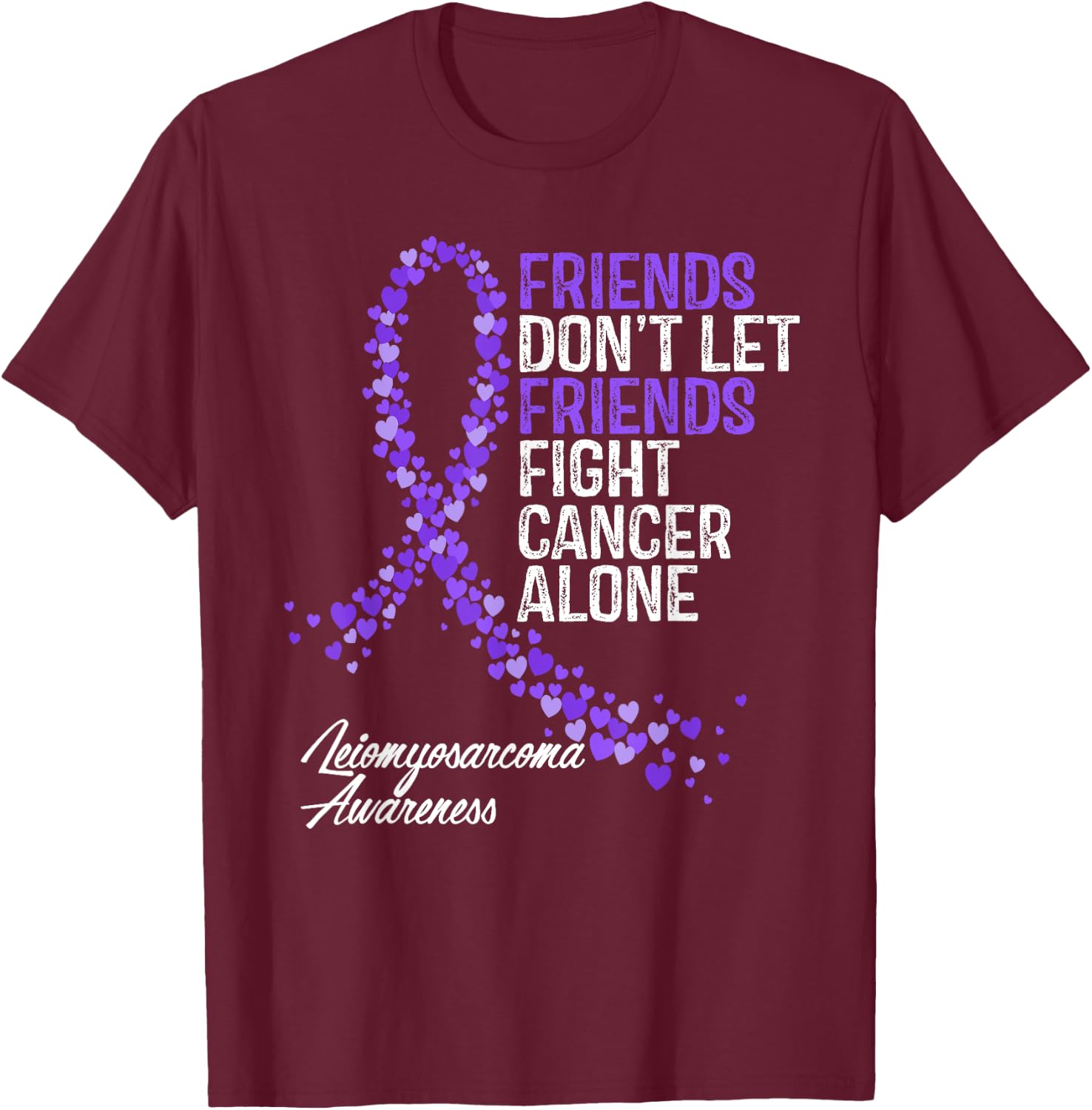 Leiomyosarcoma Cancer Awareness Friends Fighter Support T-Shirt - T-Shirt | Maroon