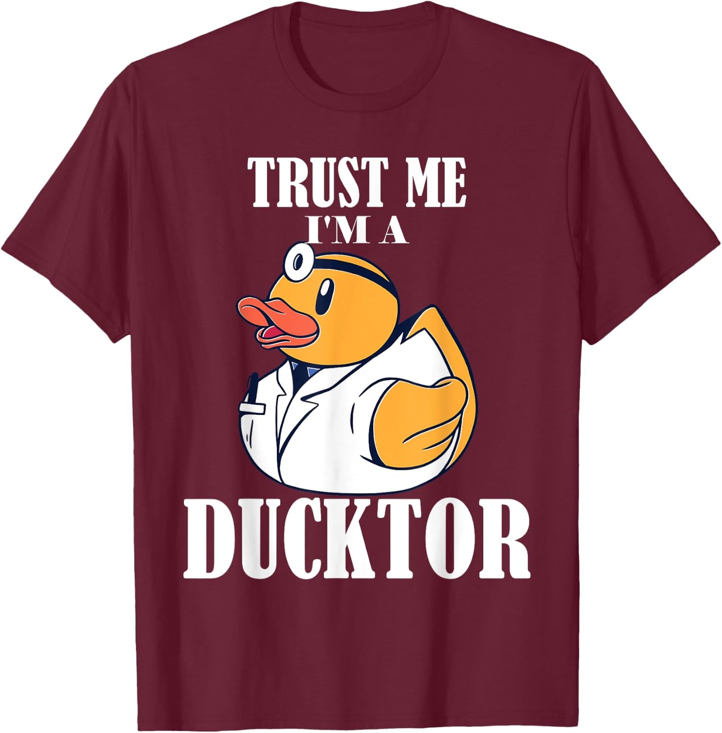 Trust me I'm a Ducktor T-Shirt - T-Shirt | Maroon