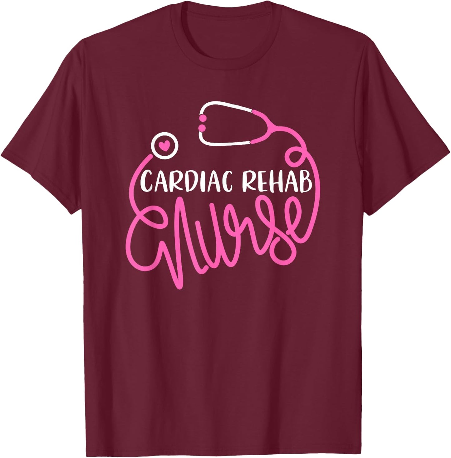 Cardiac Rehab Nurse - RN Rehabilitation Nursing Department T-Shirt - T-Shirt | Maroon