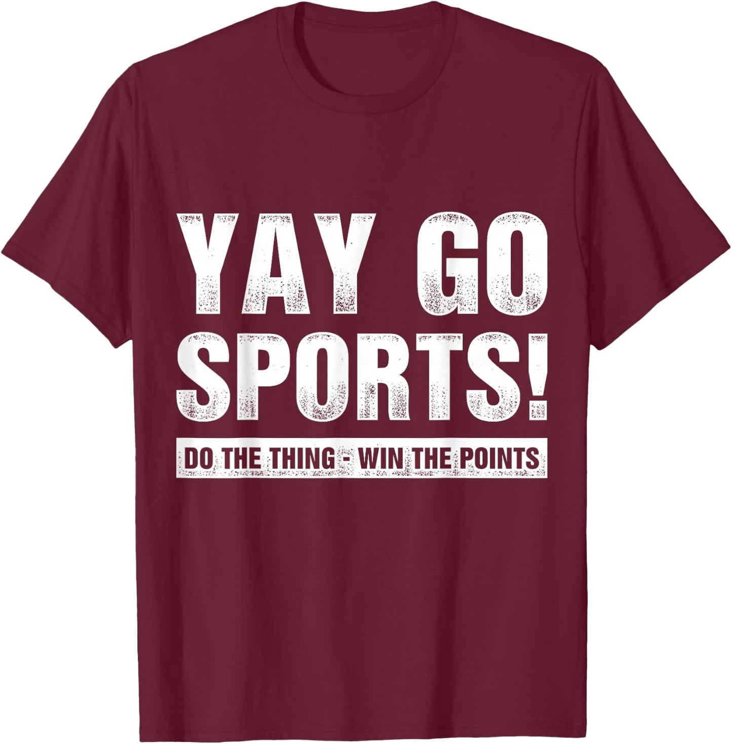 Yay Go Sports Do The Thing Win The Points Funny Sports T-Shirt - T-Shirt | Maroon
