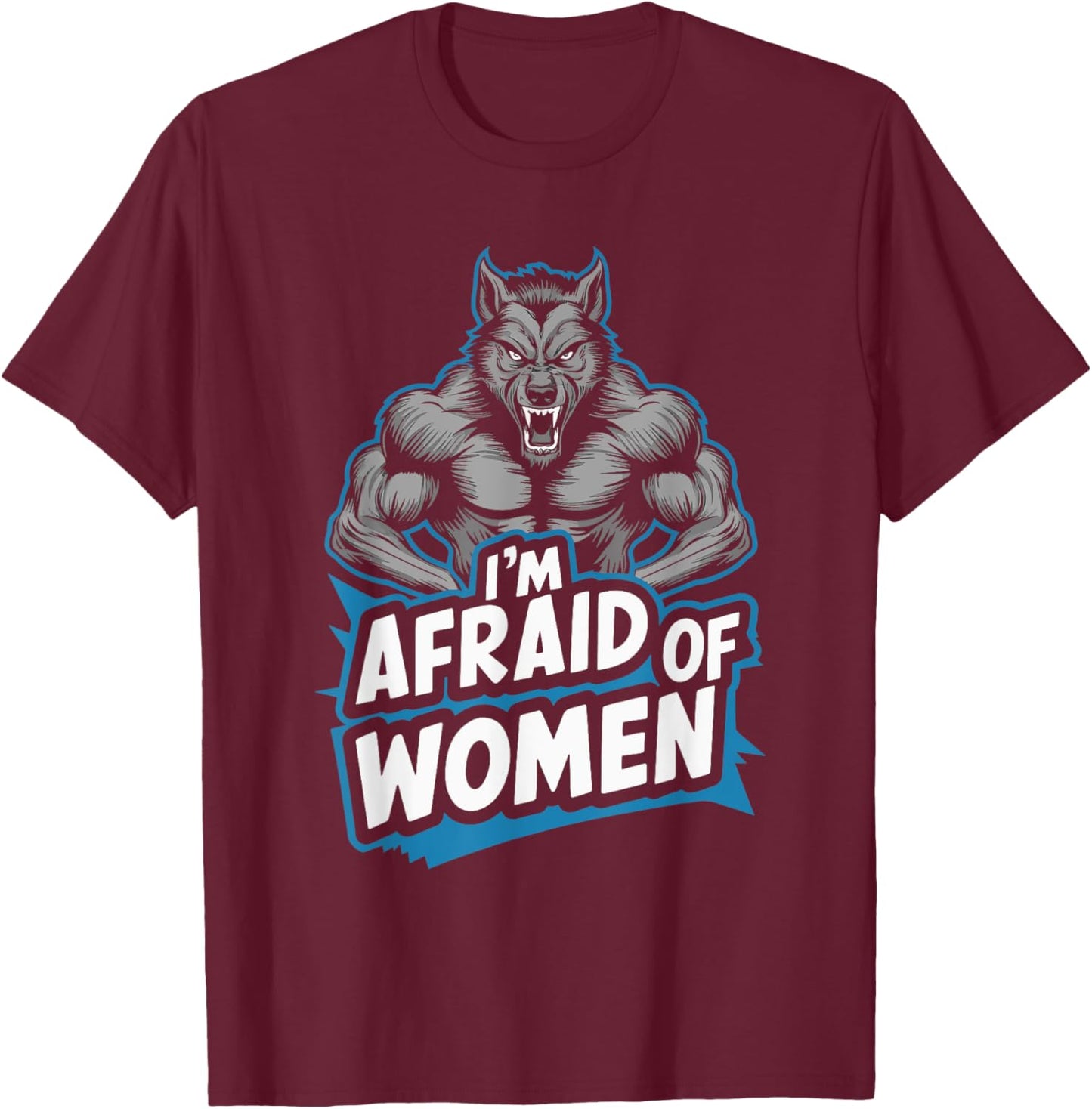 I'm Afraid Of Women Werewolf T-Shirt - T-Shirt | Maroon