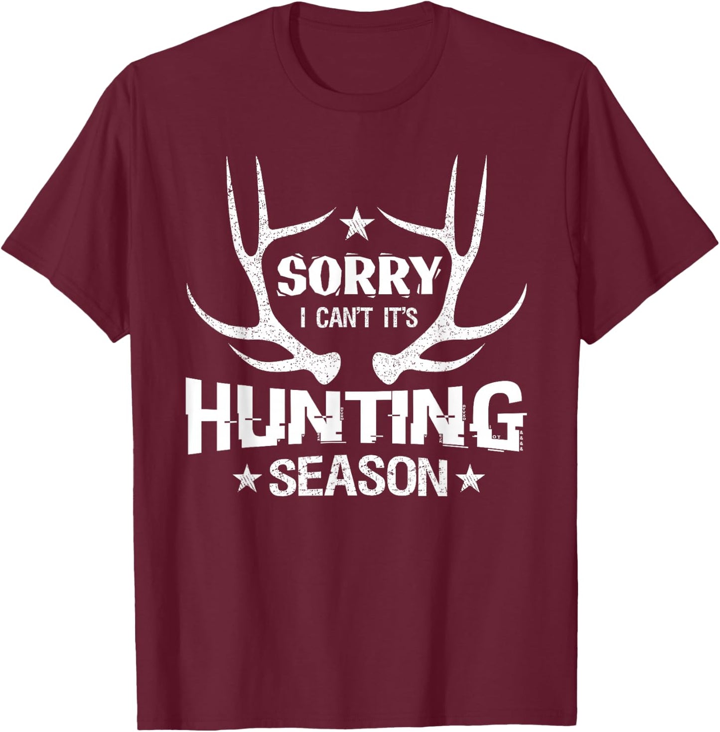 Sorry I Can't It's Hunting Season Humor Deer Hunting T-Shirt - T-Shirt | Maroon