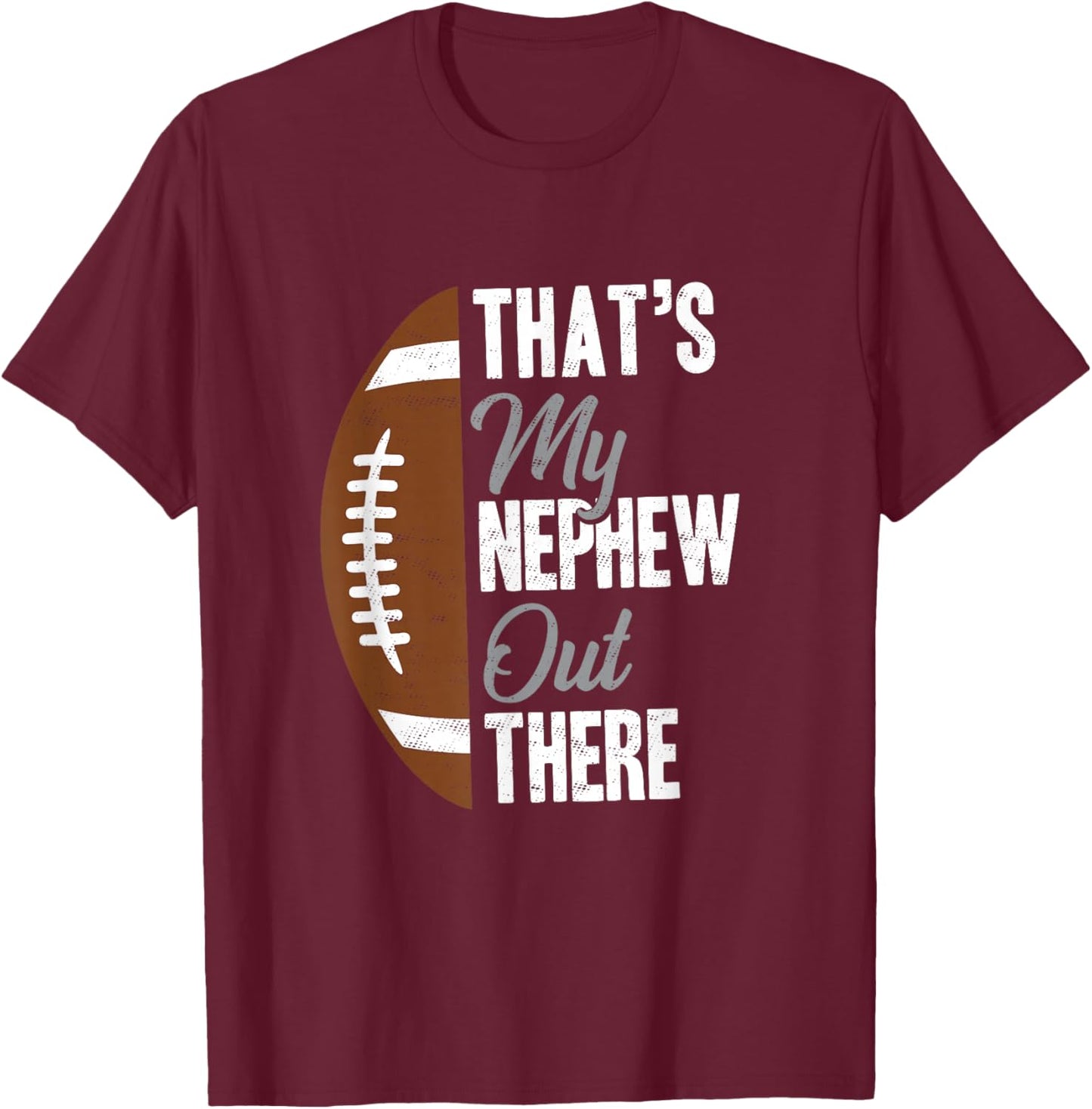 Football Uncle That's My Nephew Out There Football Fan T-Shirt - T-Shirt | Maroon