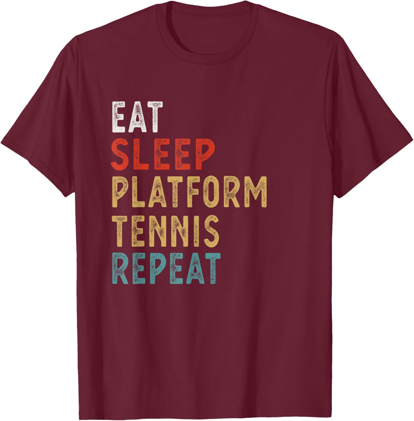 Eat Sleep Platform Tennis Repeat Funny Player Gift T-Shirt - T-Shirt | Maroon