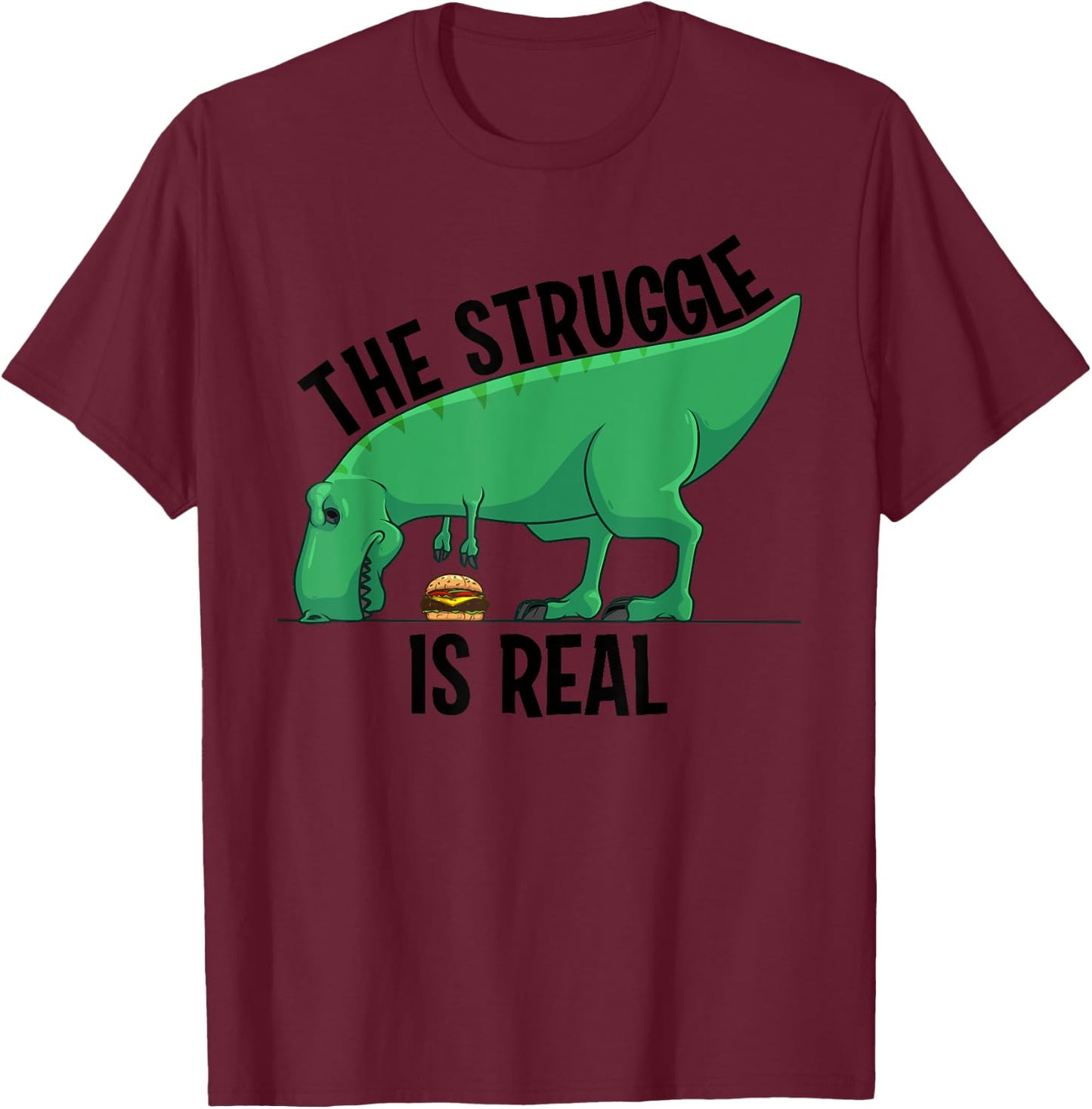 Funny T-rex Hamburger Gift Cool The Struggle Is Real Dino T-Shirt - T-Shirt | Maroon