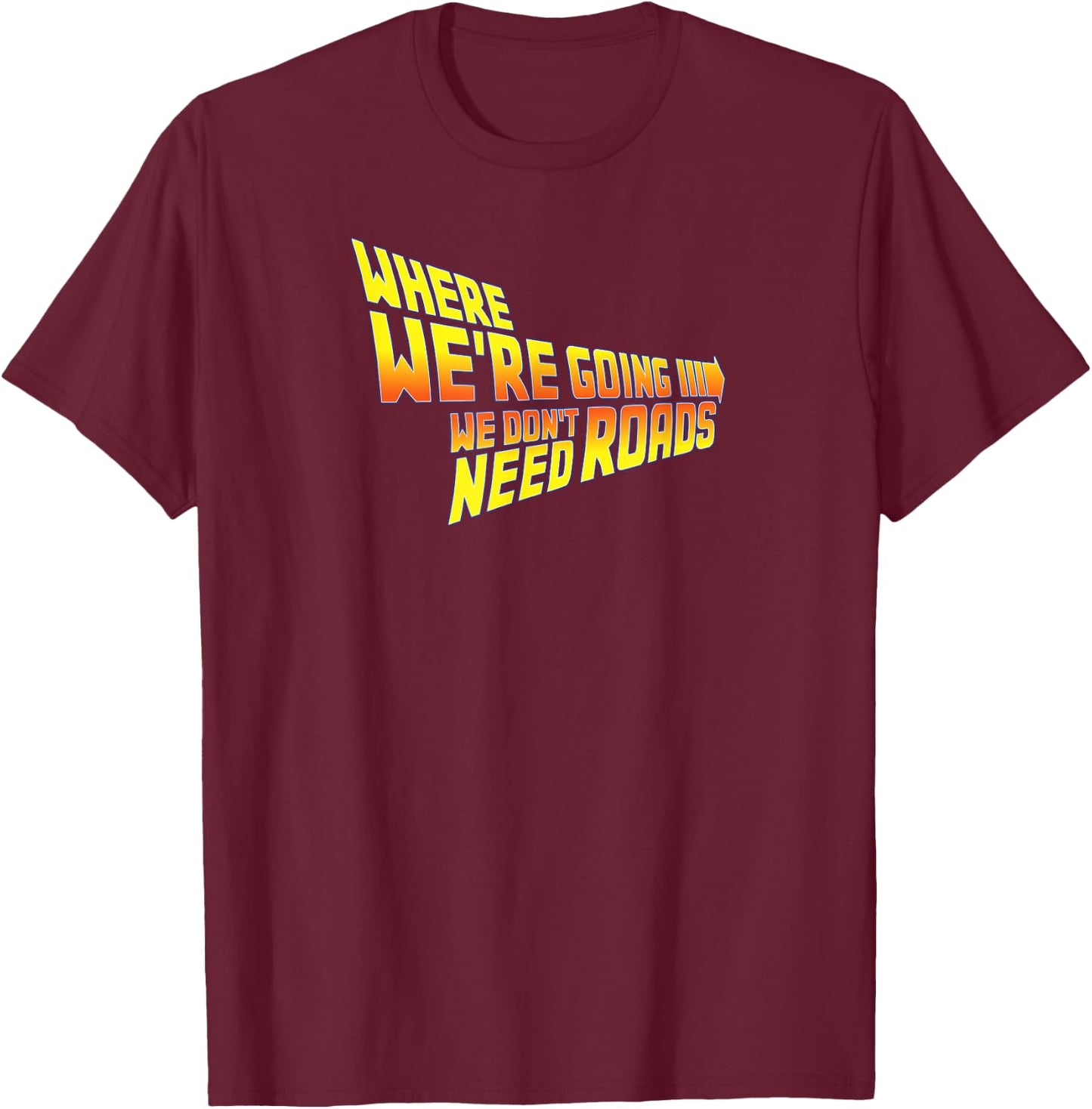 WAPCON 2018 -Where We Are Going We Don't Need Roads T-Shirt - T-Shirt | Maroon