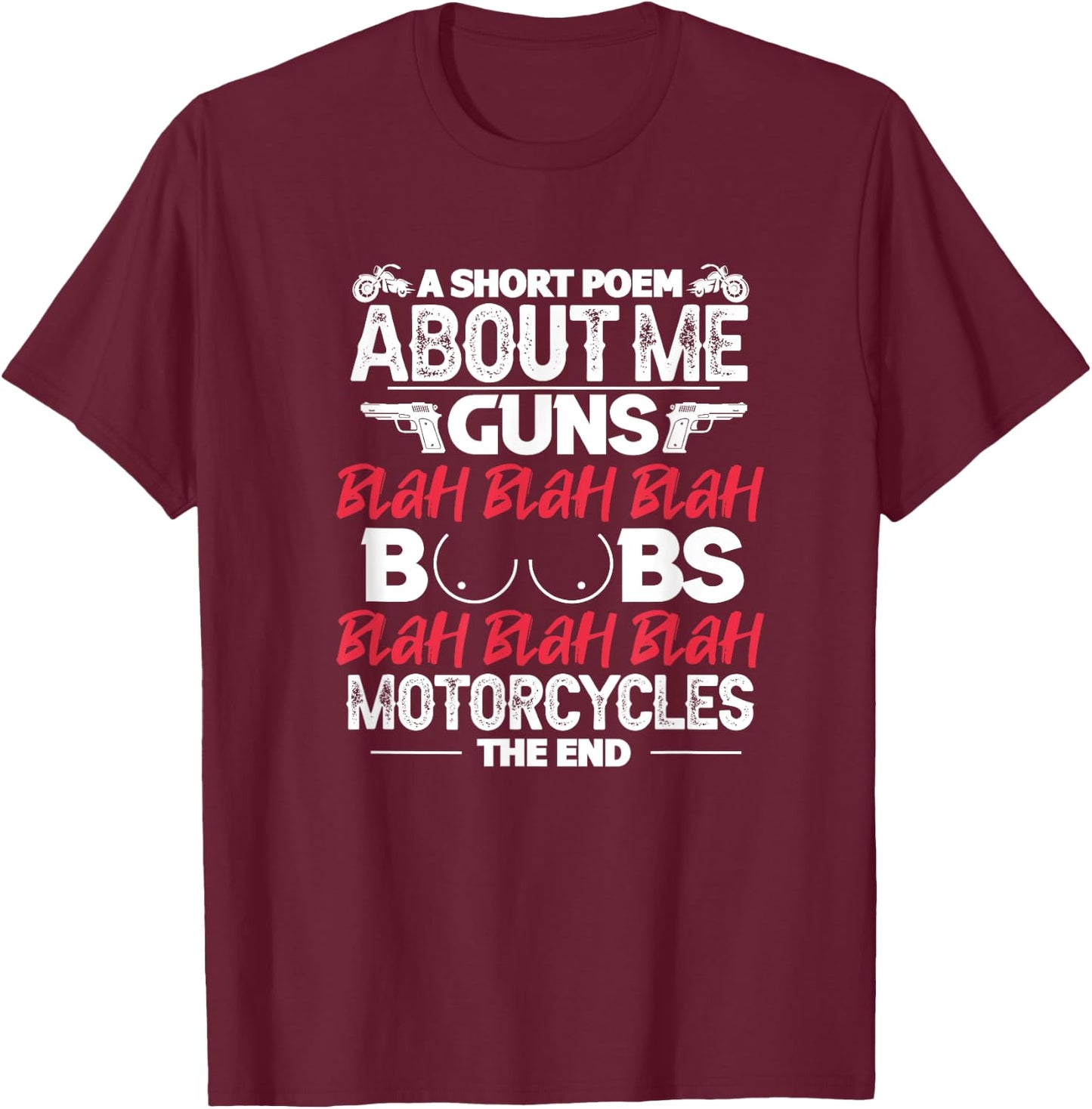 Motorcycle Funny Short Poem About Me Guns Boobs Motorcycles T-Shirt - T-Shirt | Maroon