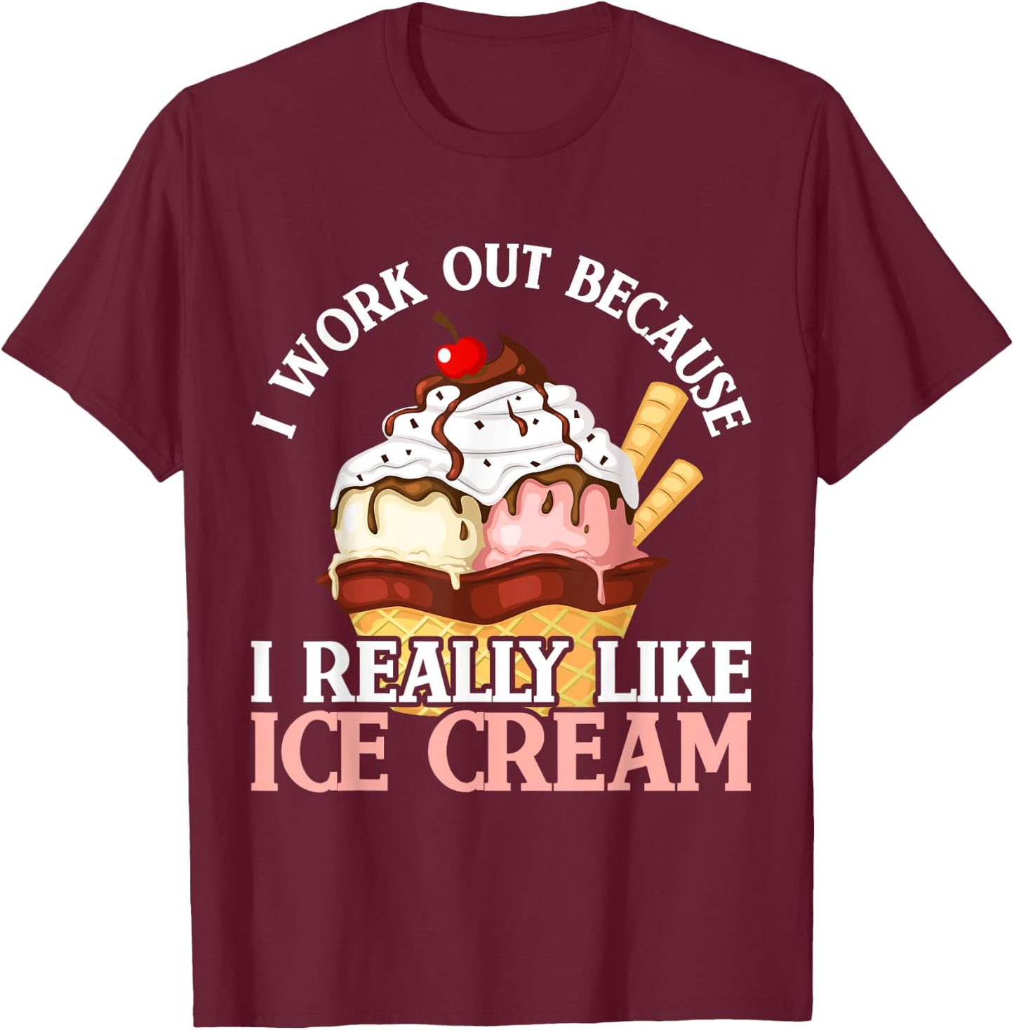 I Work Out Because I Really Like Ice Cream Fitness Cheat Day T-Shirt - T-Shirt | Maroon