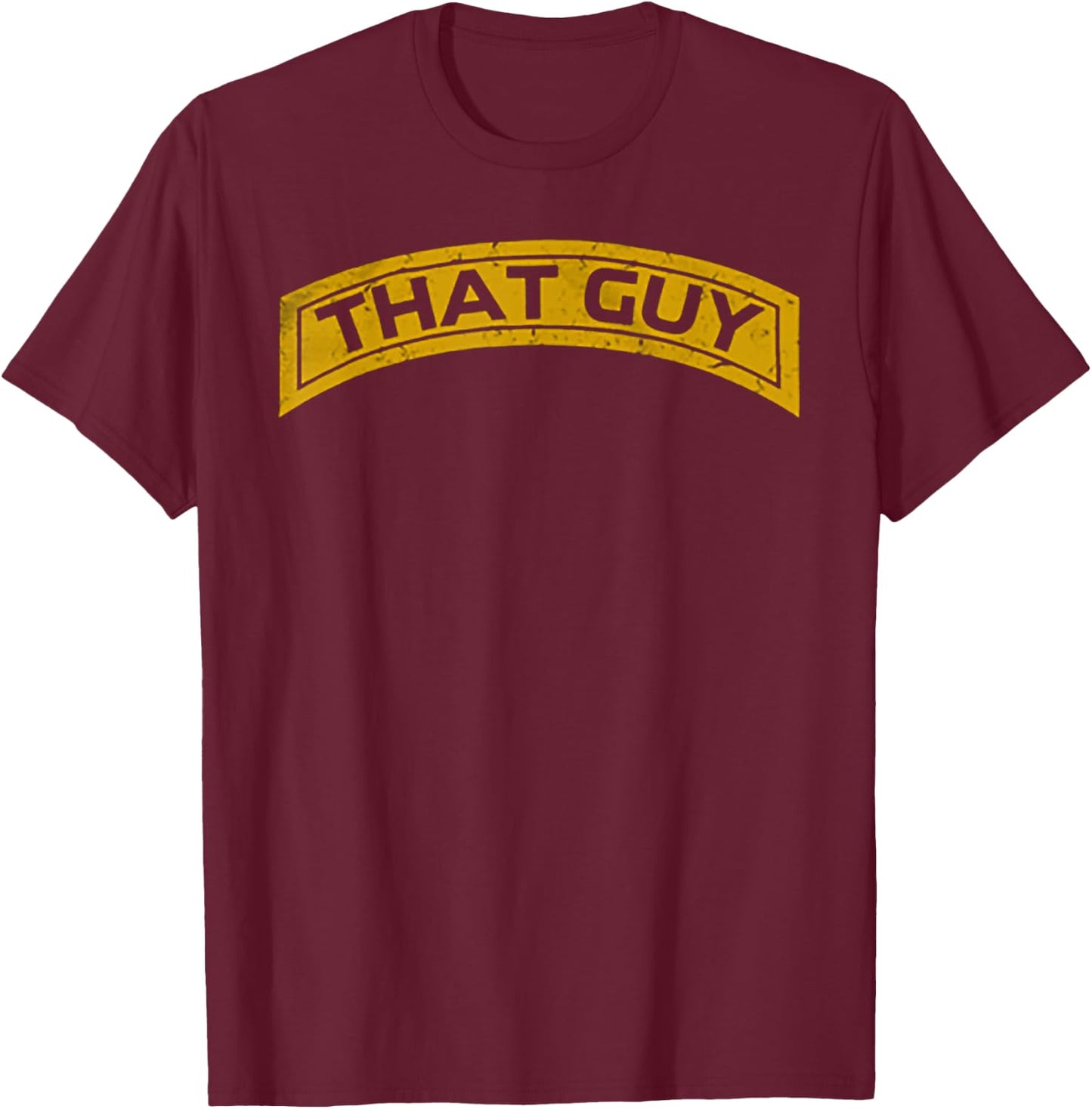 That Guy Funny That Guy T-Shirt - T-Shirt | Maroon