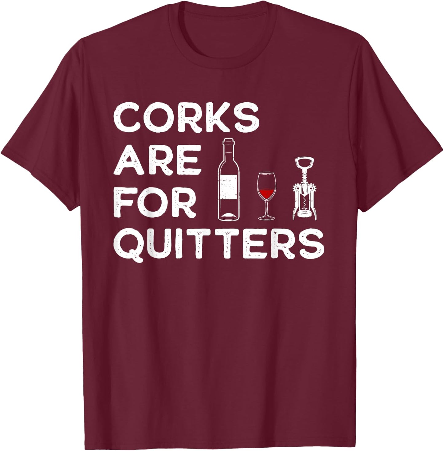 Corks Are For Quitters Humor Wine Lovers Corkscrew T-Shirt - T-Shirt | Maroon