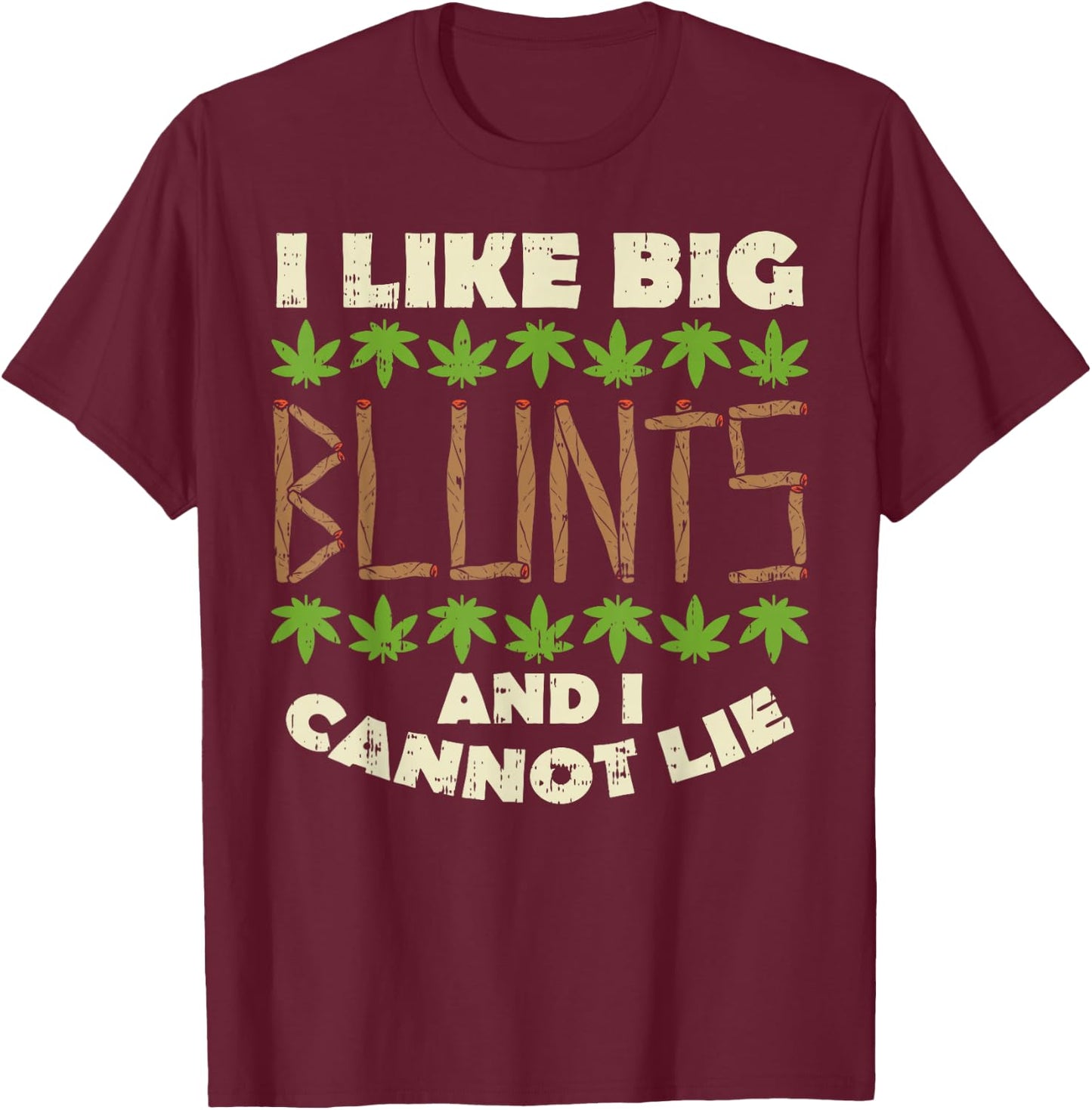 Like Big Blunts And I Cannot Lie Funny Weed Cannabis Gift T-Shirt - T-Shirt | Maroon