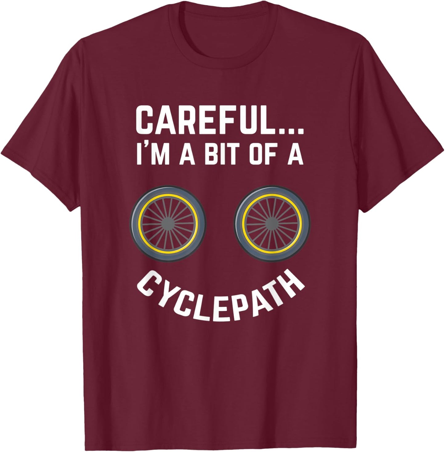 Careful I'm A Bit Of A Cyclepath Design For Cycling Fans T-Shirt - T-Shirt | Maroon