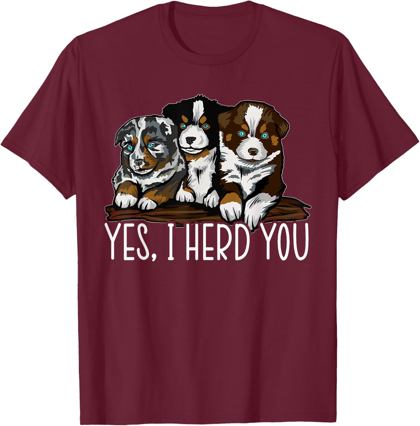 Yes I Herd You Australian Shepherd Dog Owner Aussie Puppy Women Kids T-Shirt - T-Shirt | Maroon