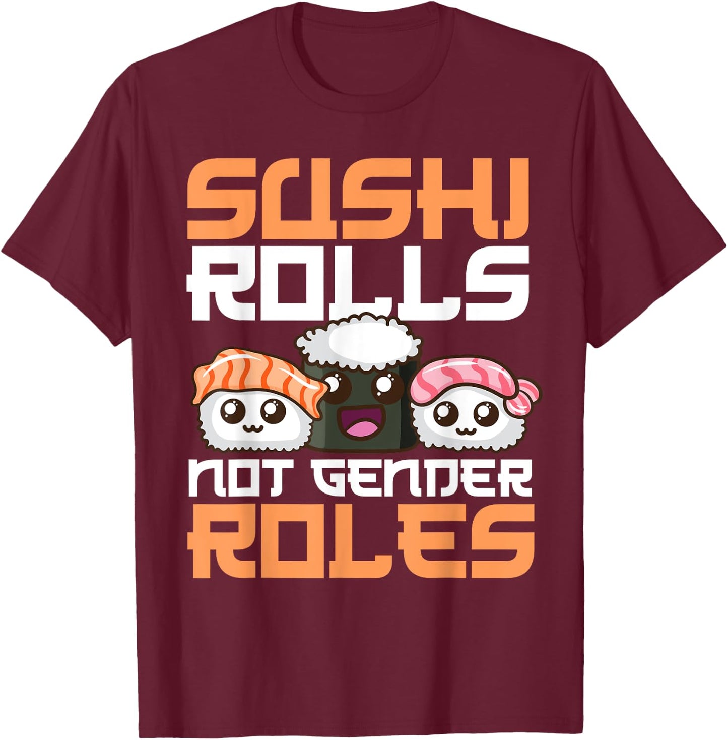 Funny Sushi Rolls Not Gender Roles Gift Feminists T-Shirt - T-Shirt | Maroon