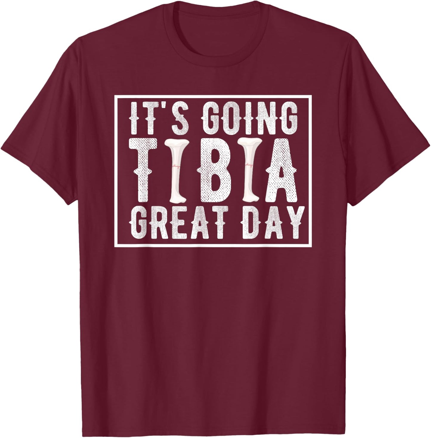 Its Going Tibia Great Day Vintage Broken Leg Get Well Soon T-Shirt - T-Shirt | Maroon