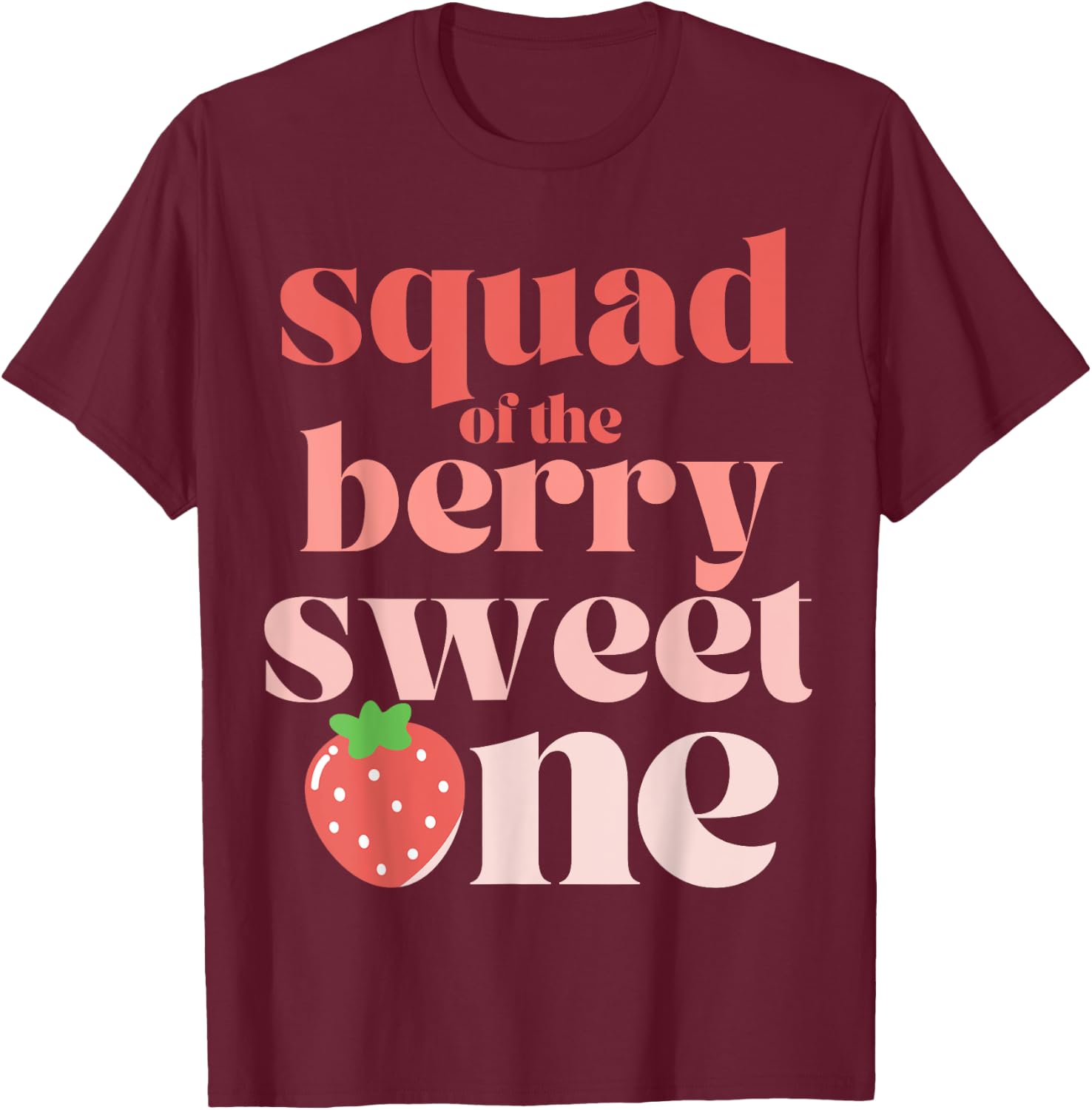 Squad of the Berry Sweet One Strawberry T-Shirt - T-Shirt | Maroon
