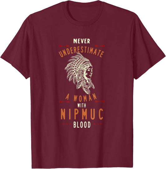 Nipmuc Native American Indian Woman Never Underestimate T-Shirt - T-Shirt | Maroon