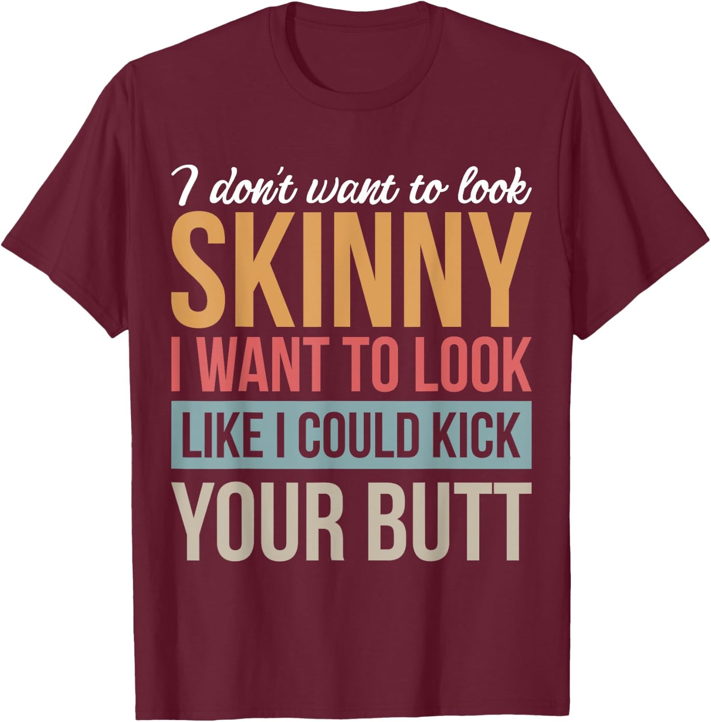 Athletic Inspiration Strength Training Gym I Don't Want To Look Skinny I Want To Look Like Black Men's Cotton Polyester Blend T-Shirt - T-Shirt | Maroon