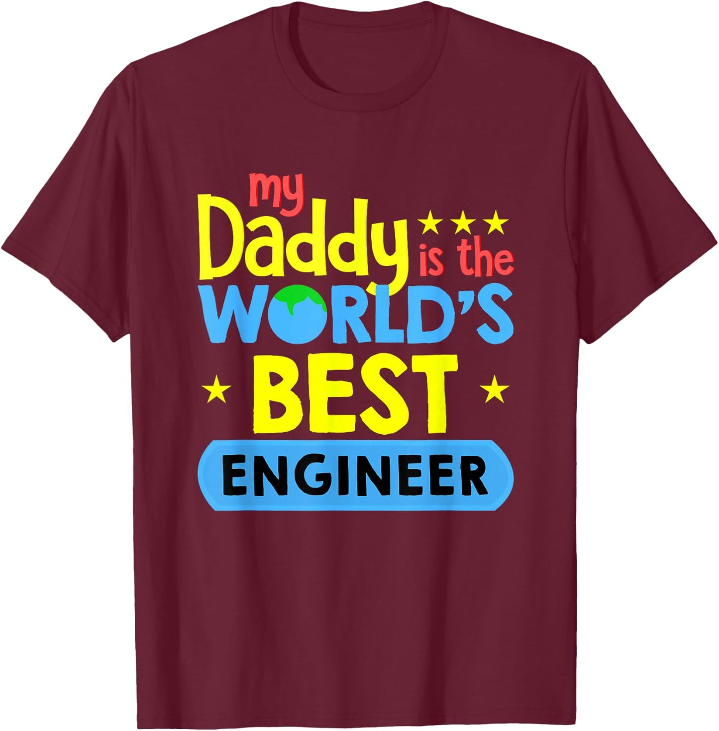 My Daddy Is World's Best Engineer Funny Engineering T-Shirt - T-Shirt | Maroon