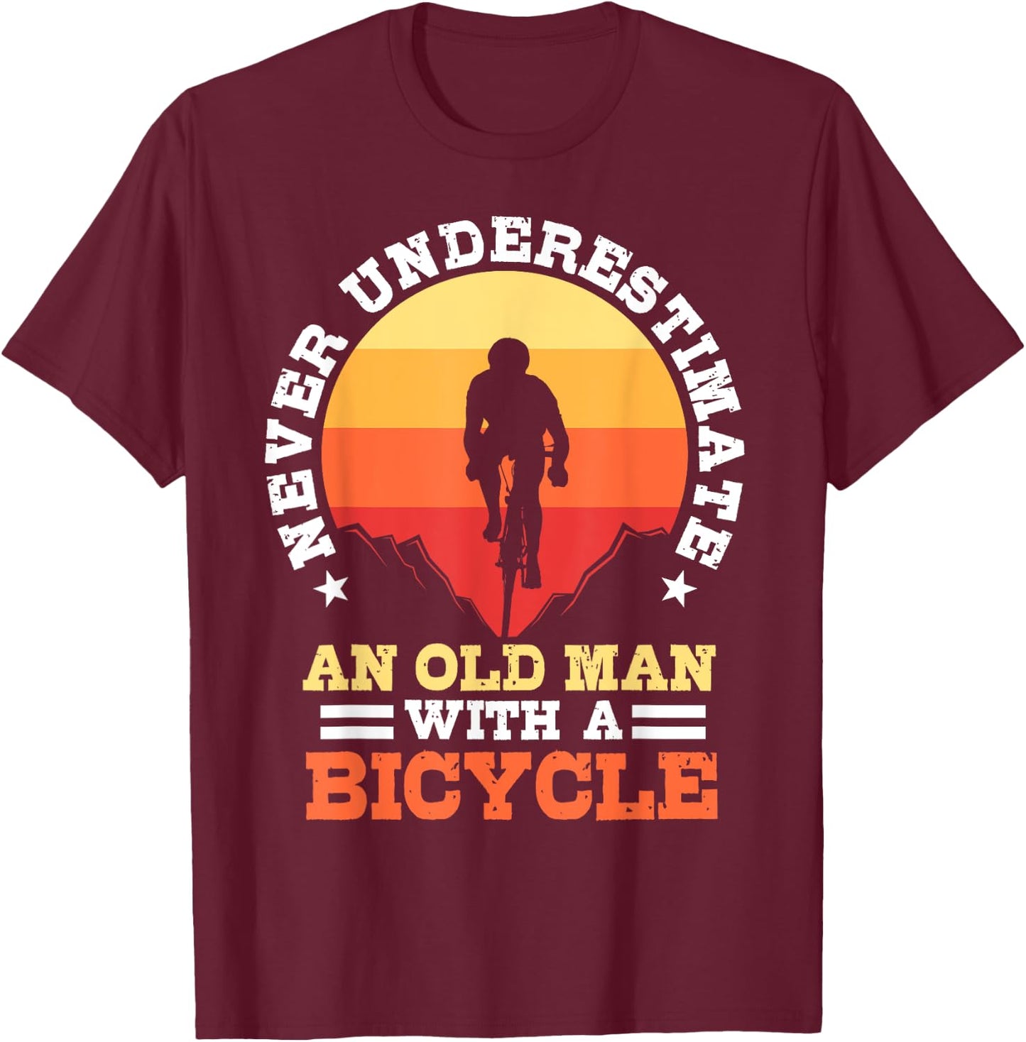 Never Underestimate An Old Man with A Bicycle Rider Gift T-Shirt - T-Shirt | Maroon