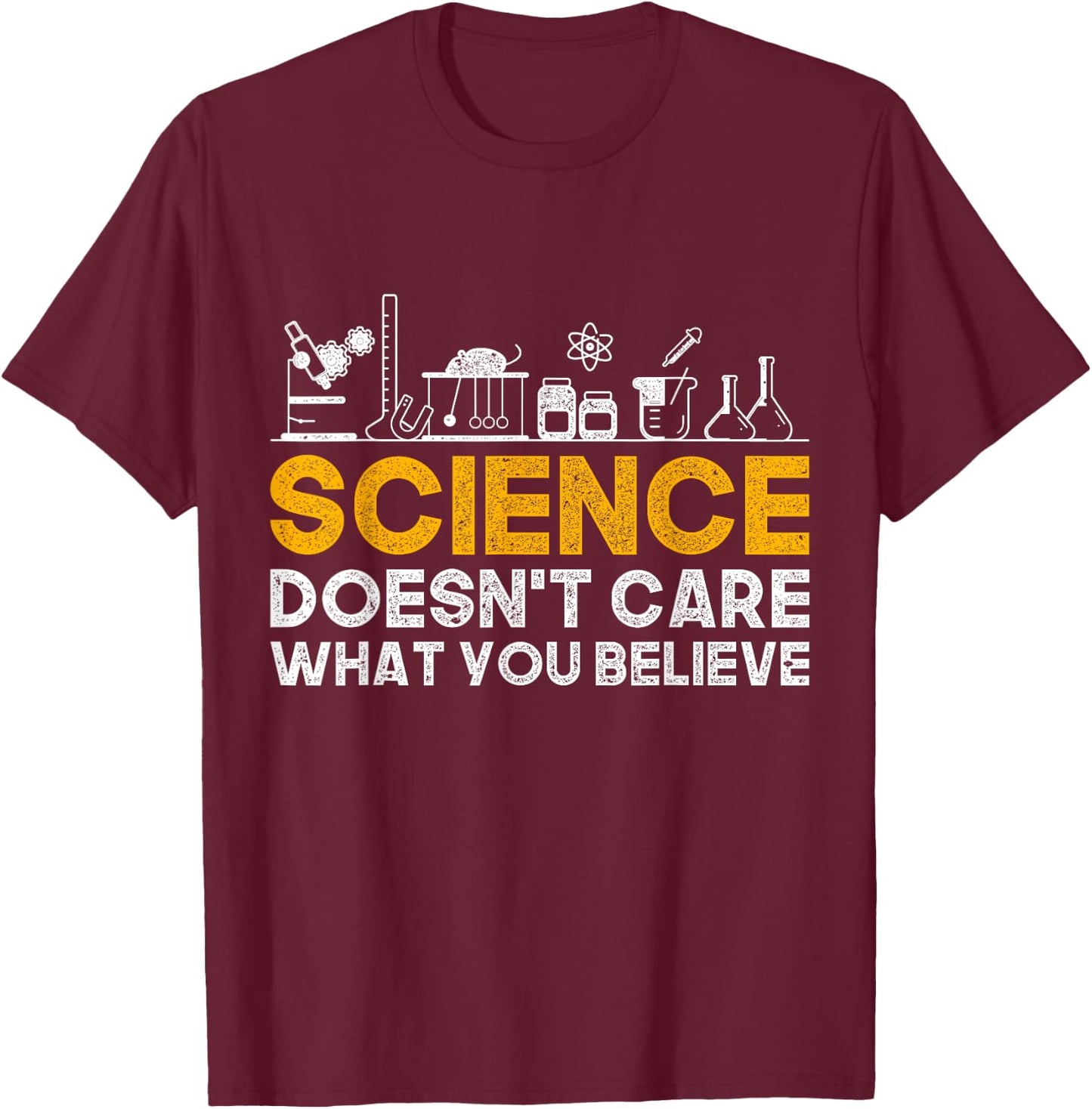 Science Doesnt Care What You Believe Science T-Shirt - T-Shirt | Maroon