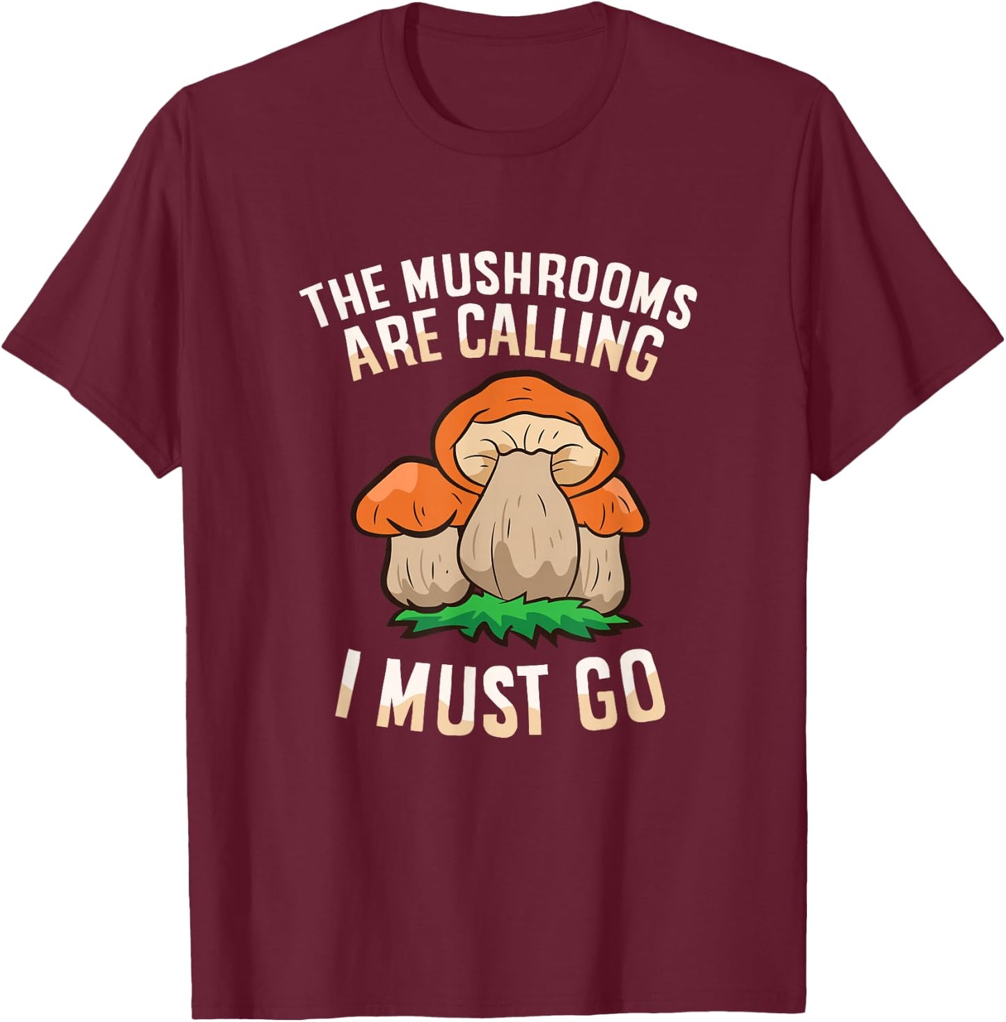 The Mushrooms Are Calling And I Must Go Mycology Foraging T-Shirt - T-Shirt | Maroon