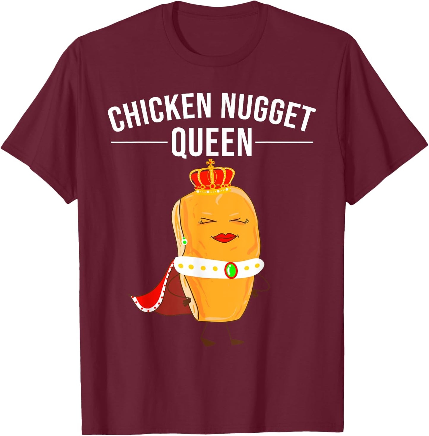 Funny Chicken Nugget Gift Kids Cool Chicken Nugget Queen T-Shirt - T-Shirt | Maroon