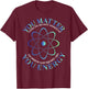 Science Quote gift, You Matter, You Energy T-Shirt - T-Shirt | Maroon