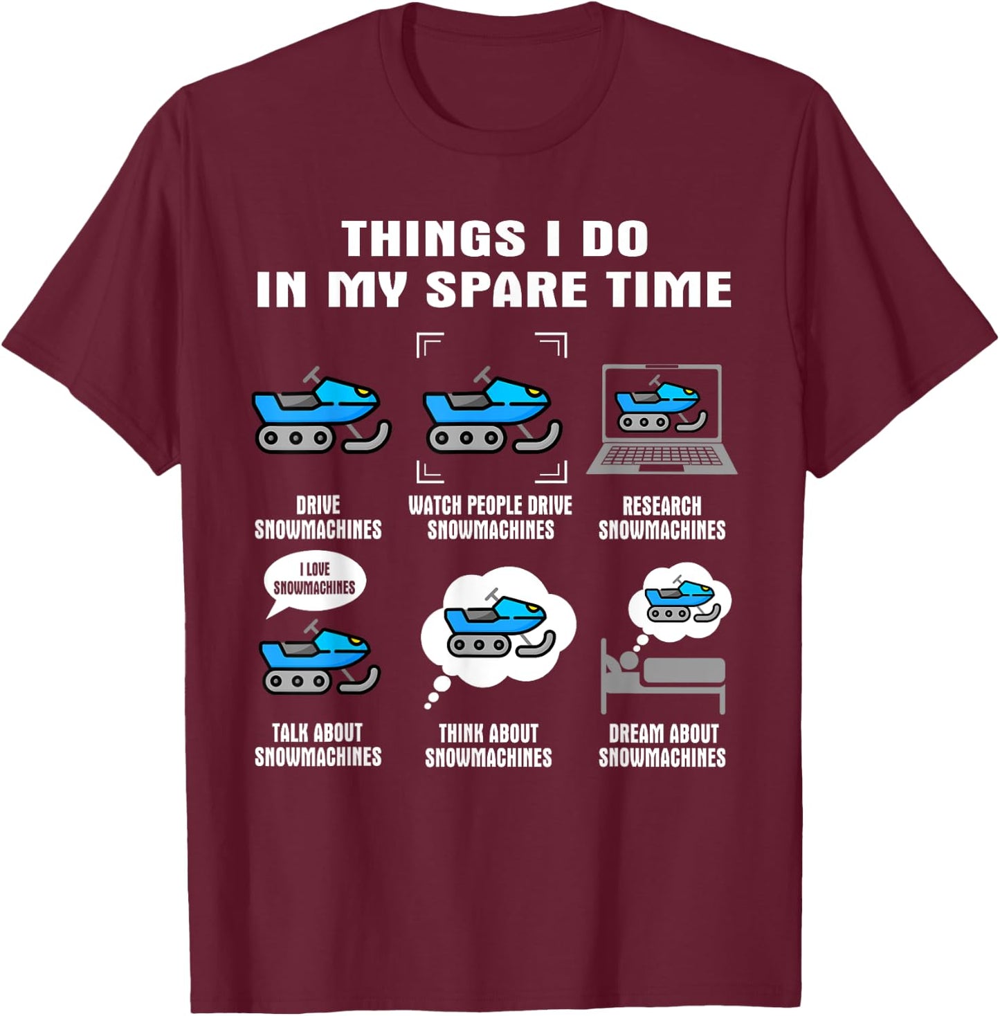 6 Things I Do In My Spare Time - Snowmachine T-Shirt - T-Shirt | Maroon