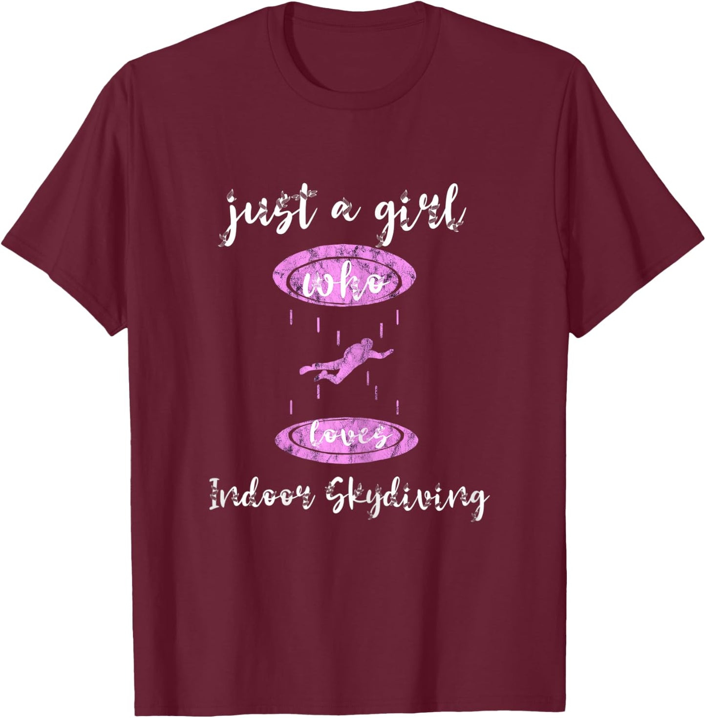 Just A Girl Who Loves Indoor Skydiving Tunnel Skydiver T-Shirt - T-Shirt | Maroon