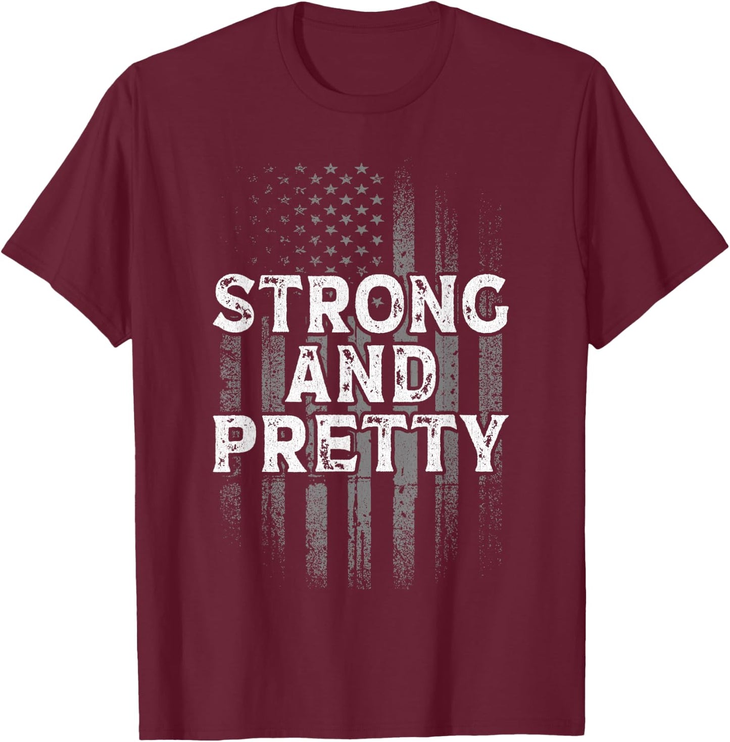 Strong And Pretty Flag Shirt Gym Workout Gift T-Shirt - T-Shirt | Maroon