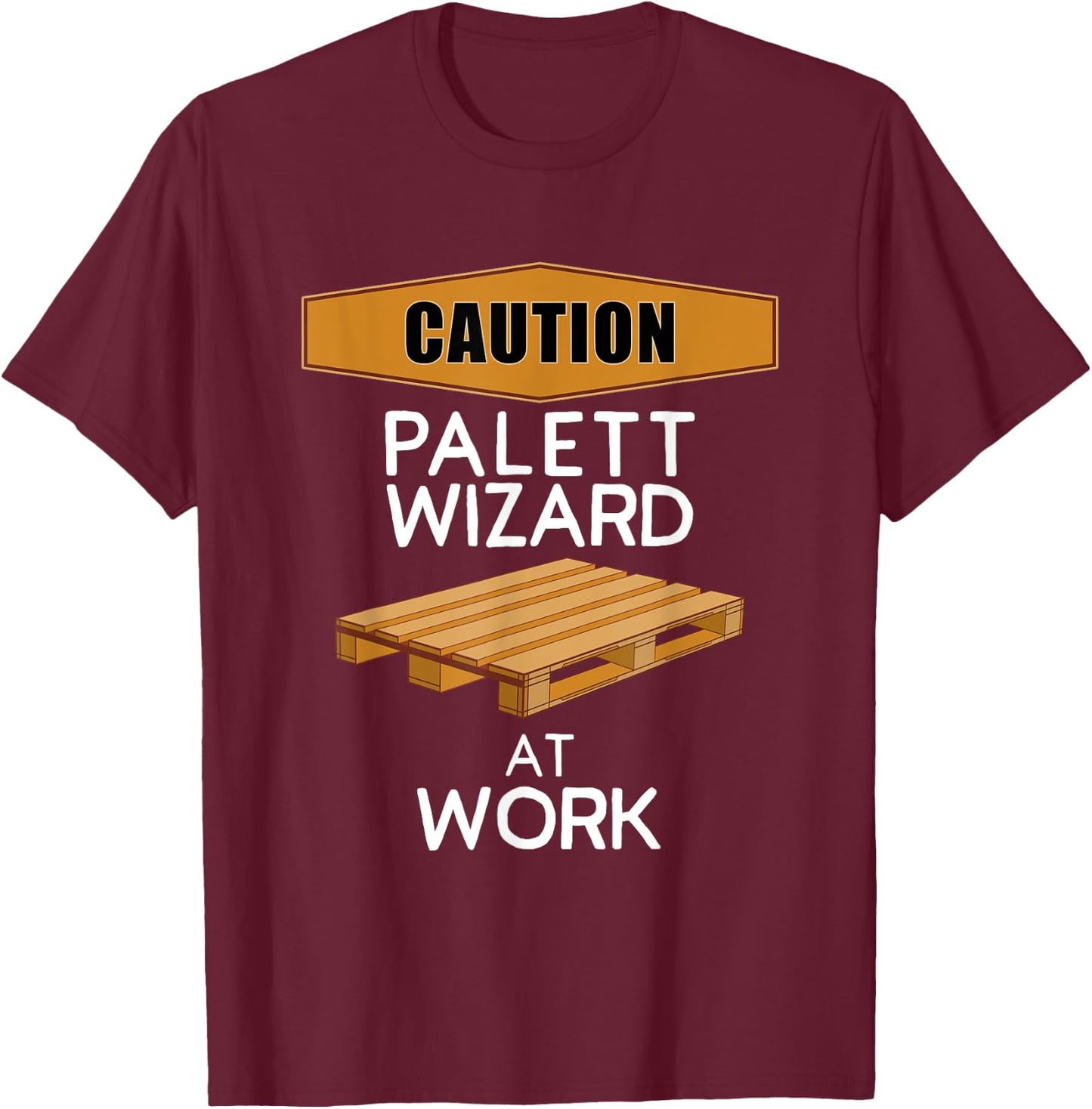 Pallet Wizard at Work Funny DIY Woodworker Pallet Project T-Shirt - T-Shirt | Maroon