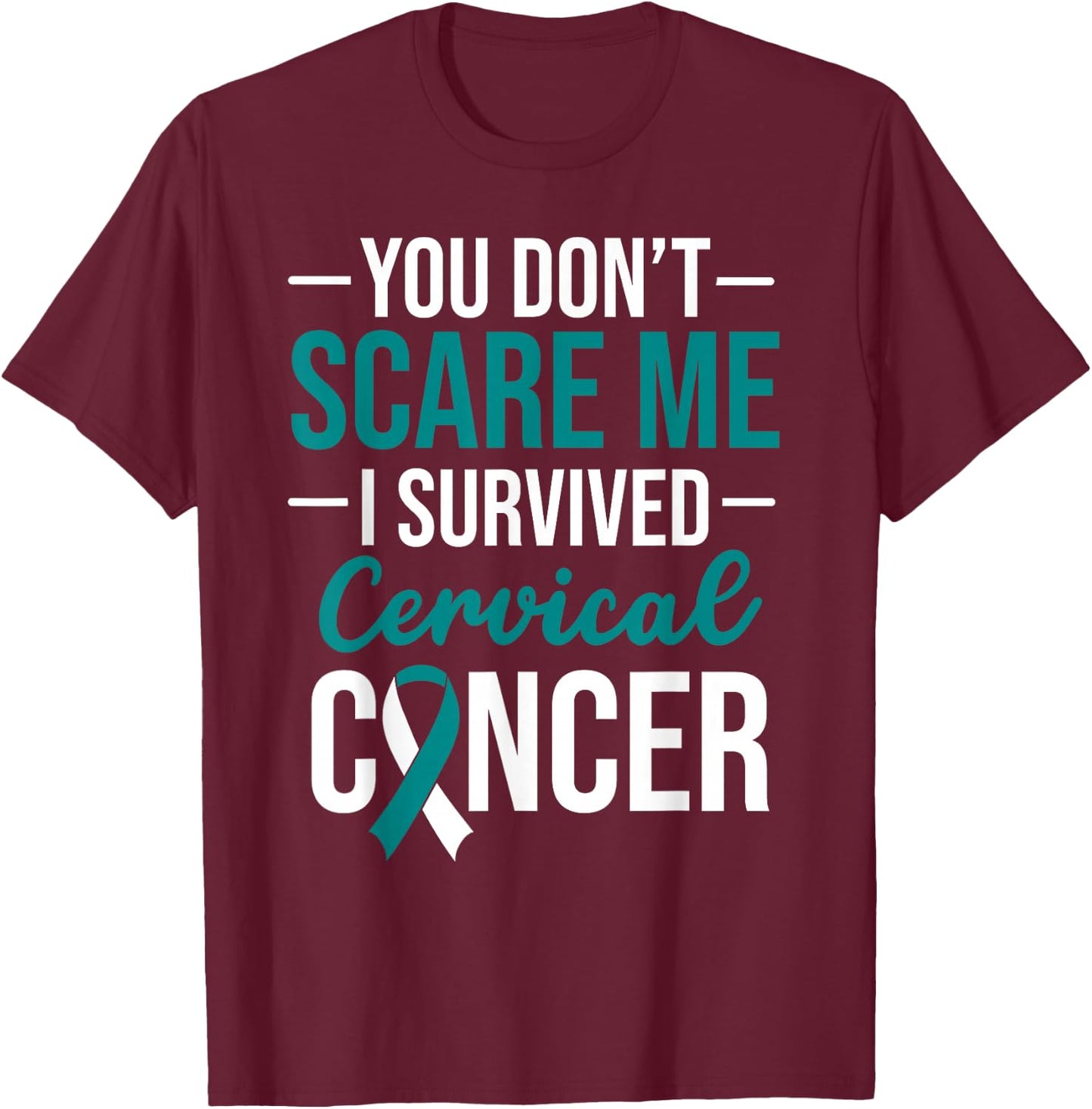 You Don't Scare Me I Survived Cervical Cancer T-Shirt - T-Shirt | Maroon