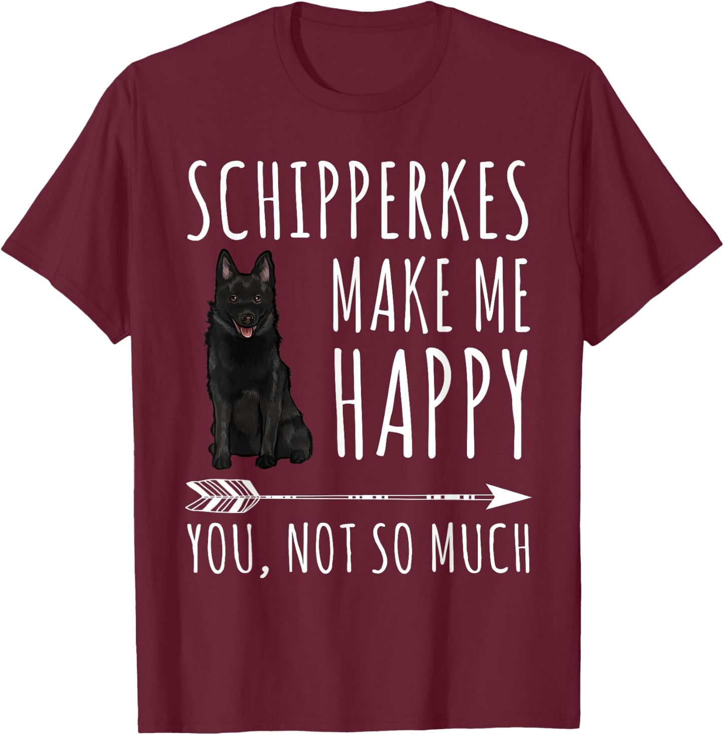Schipperkes Make Me Happy You Not So Much Dog Lover Gift Women T-Shirt - T-Shirt | Maroon