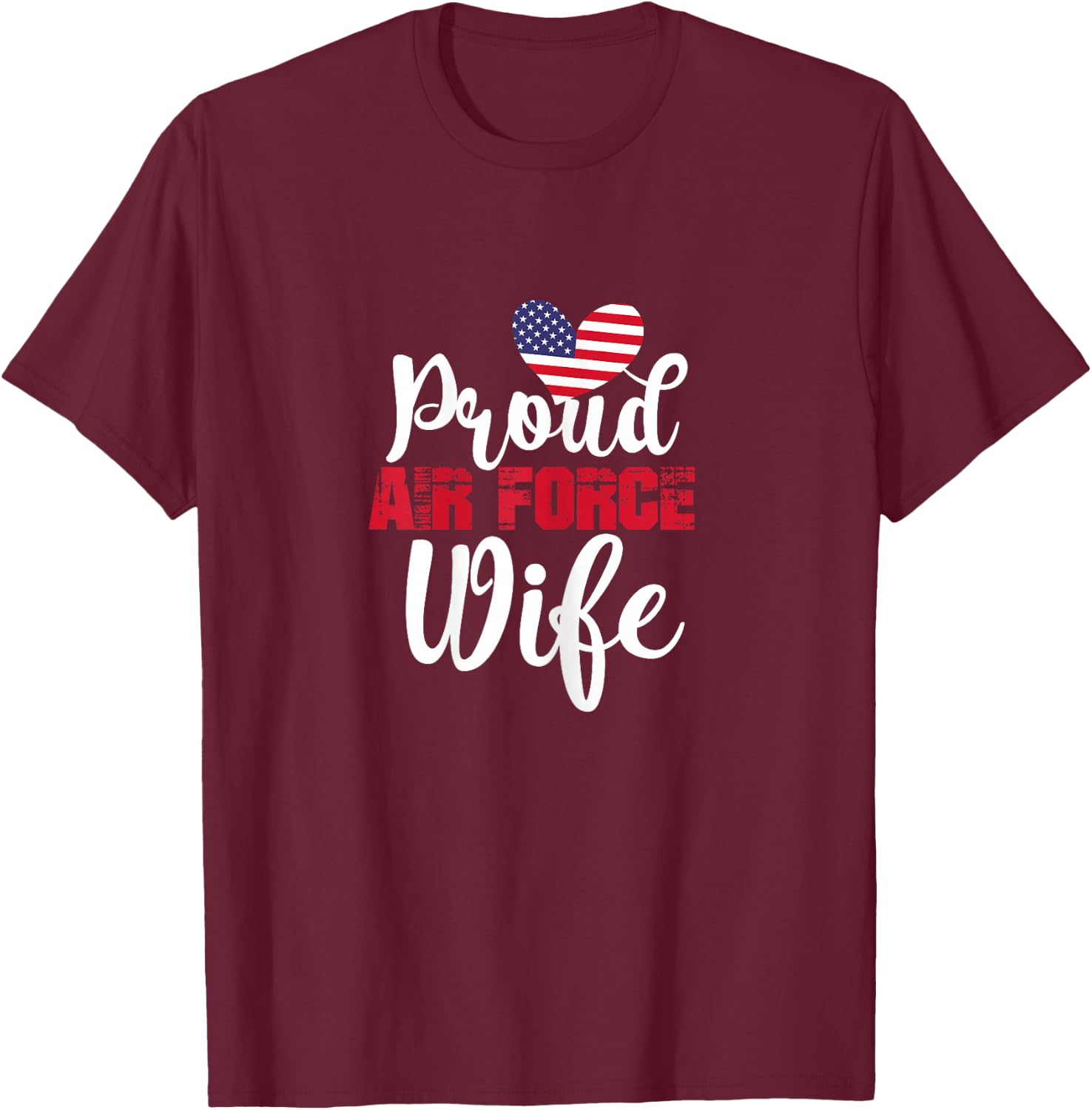 Proud Air Force Wife Veteran's Day Valentine's Day T-Shirt - T-Shirt | Maroon
