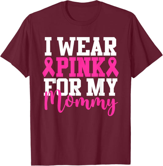 I Wear Pink For My Mommy Breast Cancer Awareness T-Shirt - T-Shirt | Maroon
