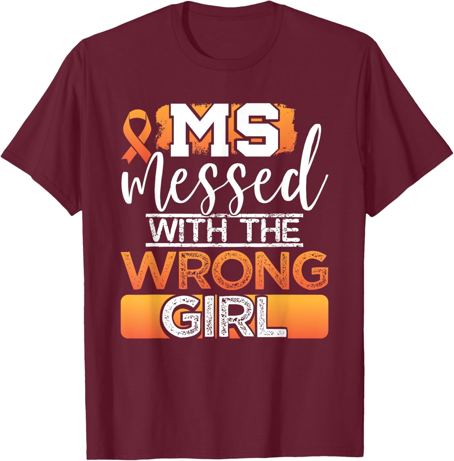 MS Messed With The Wrong Girl Multiple Sclerosis Awareness T-Shirt - T-Shirt | Maroon