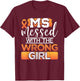MS Messed With The Wrong Girl Multiple Sclerosis Awareness T-Shirt - T-Shirt | Maroon